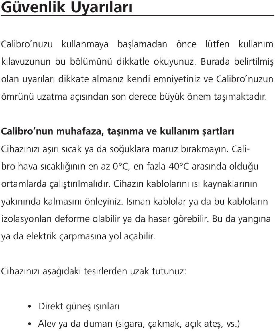 Calibro nun muhafaza, taşınma ve kullanım şartları Cihazınızı aşırı sıcak ya da soğuklara maruz bırakmayın.