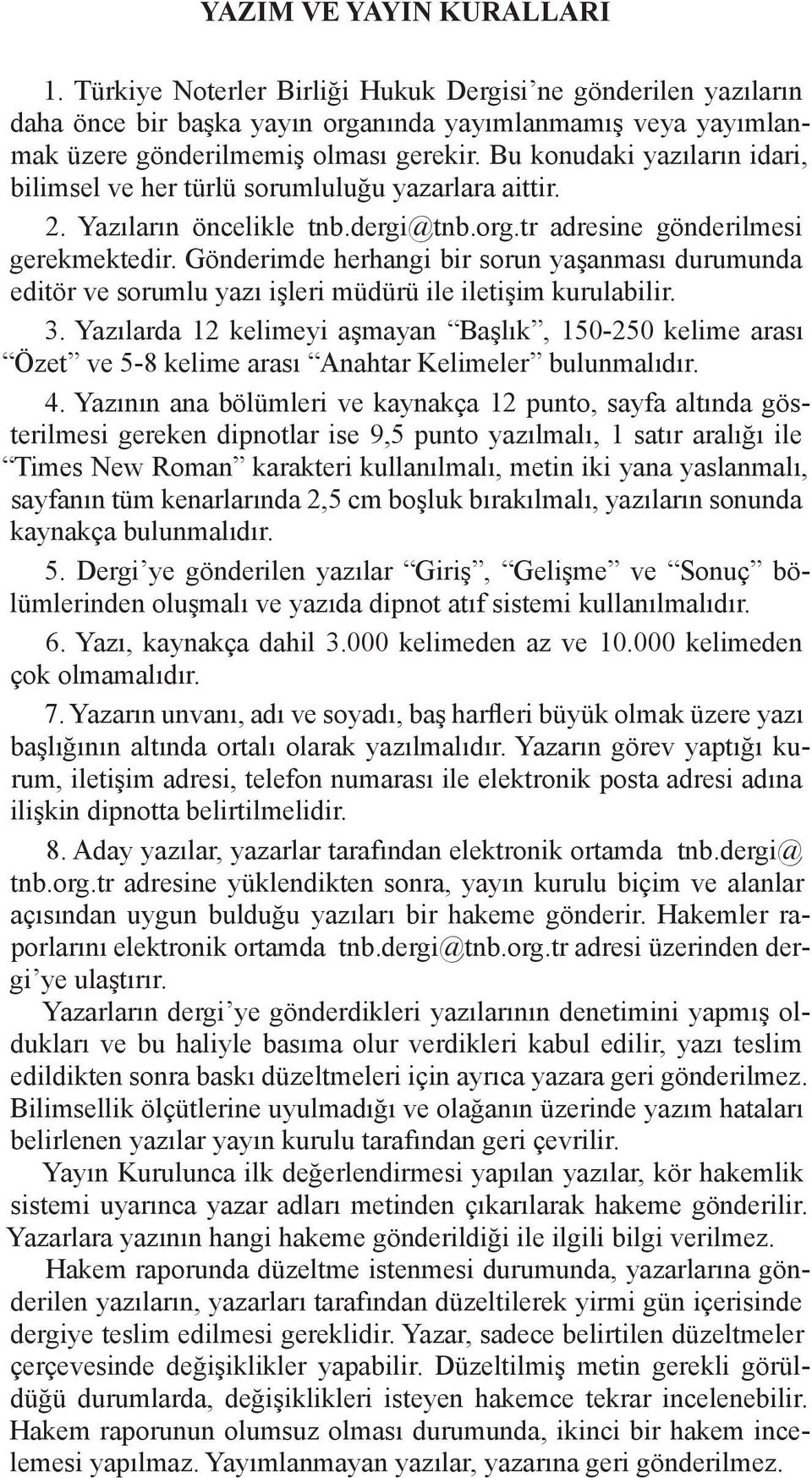 Gönderimde herhangi bir sorun yaşanması durumunda editör ve sorumlu yazı işleri müdürü ile iletişim kurulabilir. 3.