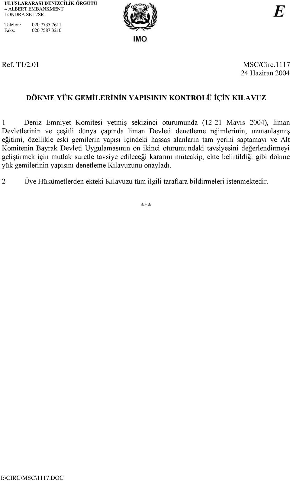 Devleti denetleme rejimlerinin; uzmanlaşmış eğitimi, özellikle eski gemilerin yapısı içindeki hassas alanların tam yerini saptamayı ve Alt Komitenin Bayrak Devleti Uygulamasının on ikinci