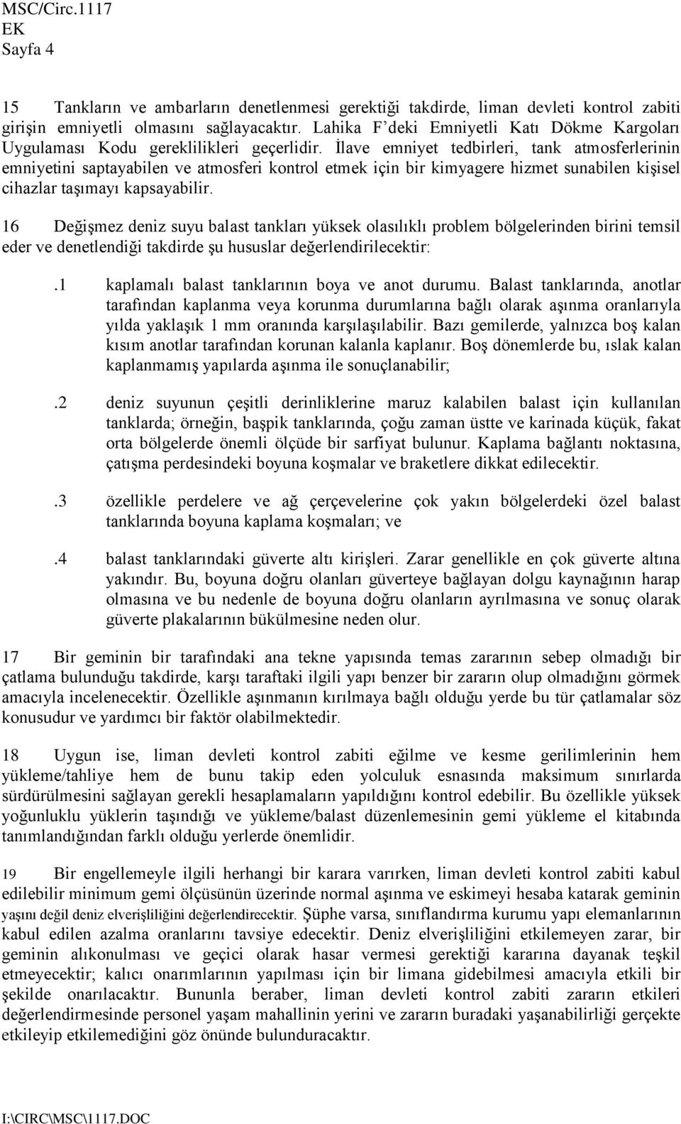 İlave emniyet tedbirleri, tank atmosferlerinin emniyetini saptayabilen ve atmosferi kontrol etmek için bir kimyagere hizmet sunabilen kişisel cihazlar taşımayı kapsayabilir.