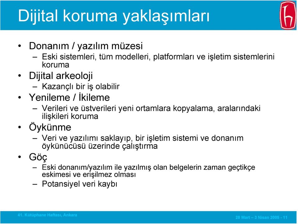 aralarındaki ilişkileri koruma Öykünme Veri ve yazılımı saklayıp, bir işletim sistemi ve donanım öykünücüsü üzerinde çalıştırma