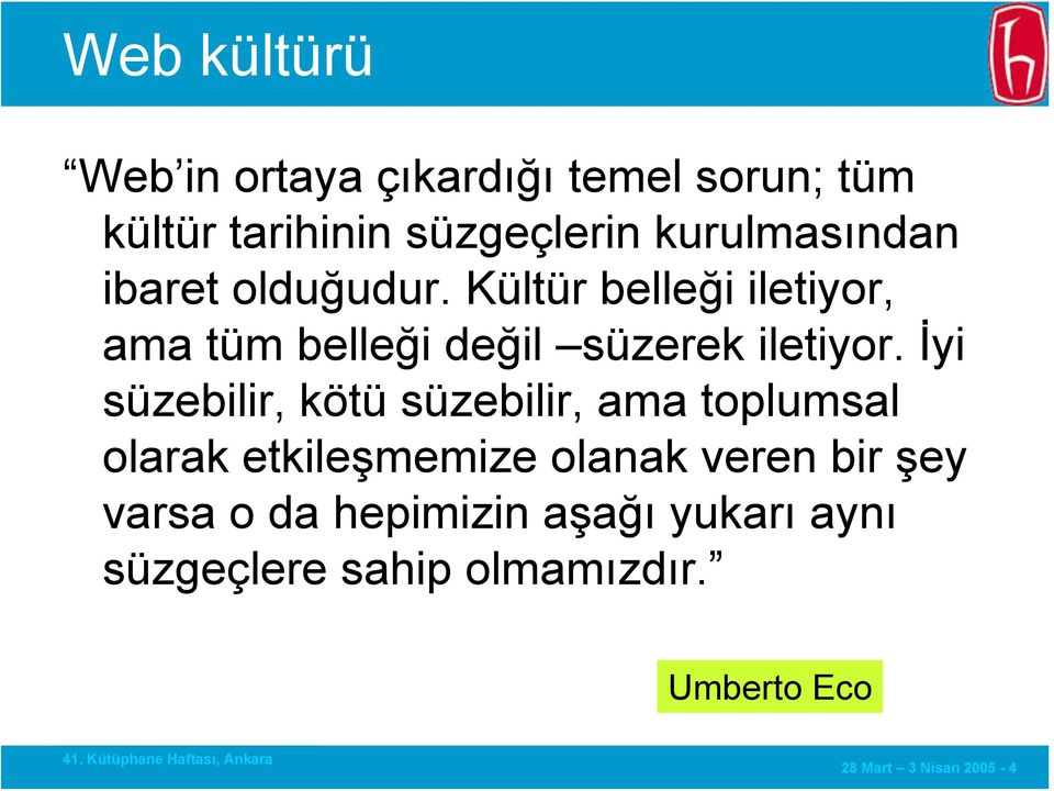 Kültür belleği iletiyor, ama tüm belleği değil süzerek iletiyor.