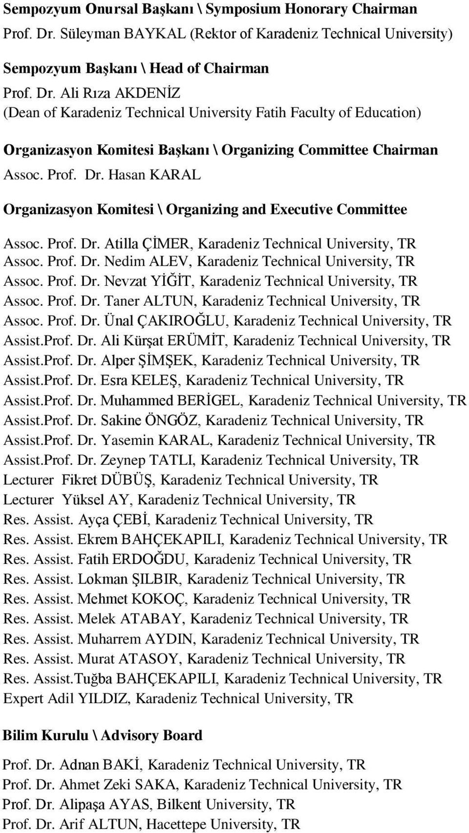 Ali Rıza AKDENİZ (Dean of Karadeniz Technical University Fatih Faculty of Education) Organizasyon Komitesi Başkanı \ Organizing Committee Chairman Assoc. Prof. Dr.