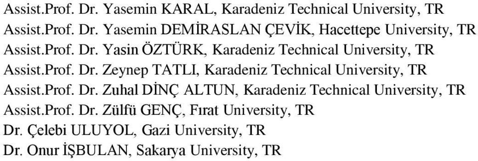 Prof. Dr. Zuhal DİNÇ ALTUN, Karadeniz Technical University, TR Assist.Prof. Dr. Zülfü GENÇ, Fırat University, TR Dr.