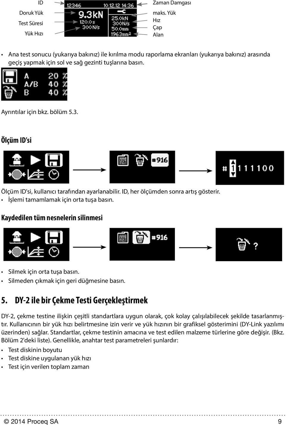 3. Ölçüm ID'si Ölçüm ID'si, kullanıcı tarafından ayarlanabilir. ID, her ölçümden sonra artış gösterir. İşlemi tamamlamak için orta tuşa basın.