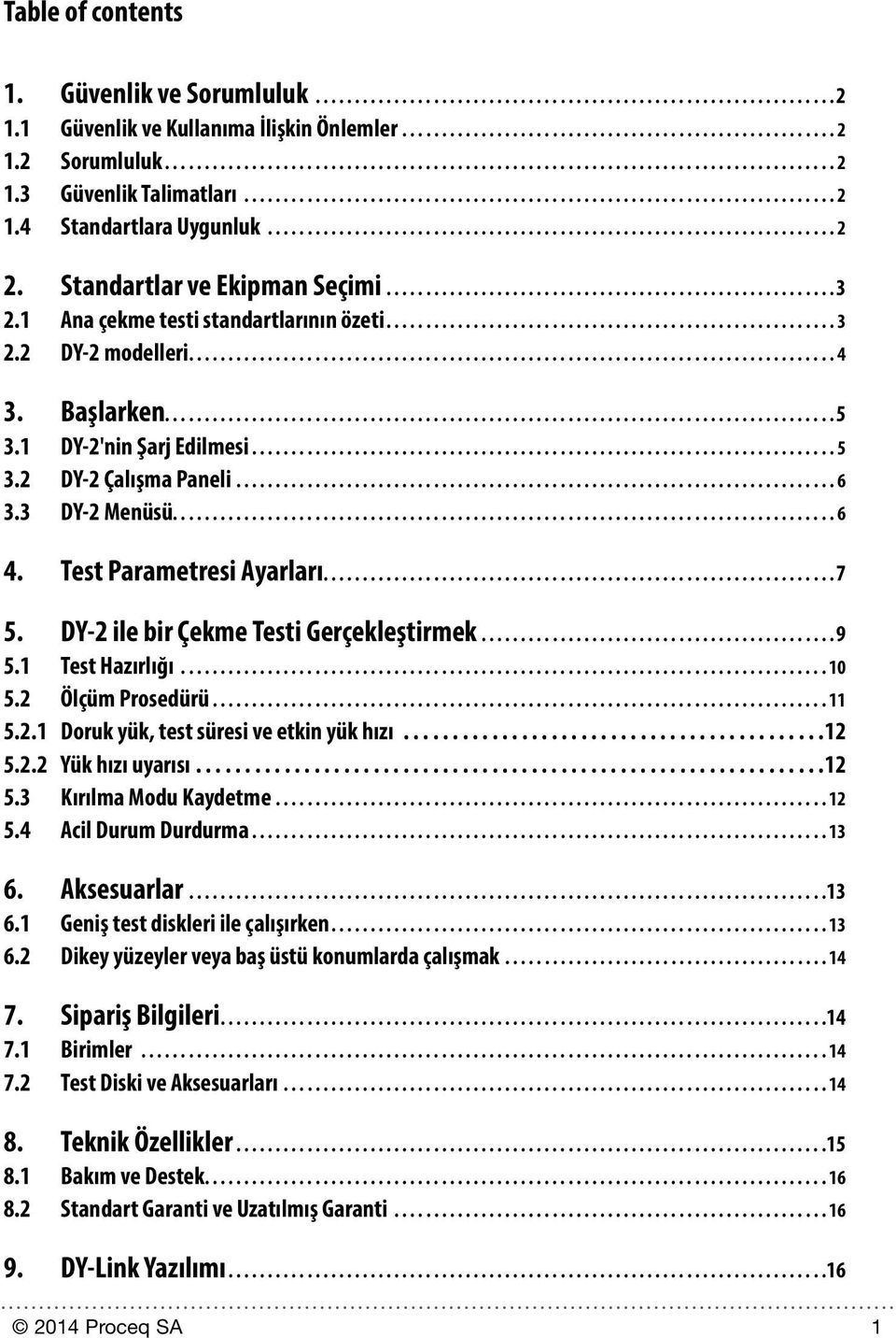 2 DY-2 Çalışma Paneli...6 3.3 DY-2 Menüsü....6 4. Test Parametresi Ayarları...7 5. DY-2 ile bir Çekme Testi Gerçekleştirmek...9 5.1 Test Hazırlığı...10 5.2 Ölçüm Prosedürü.............................................................................. 11 5.