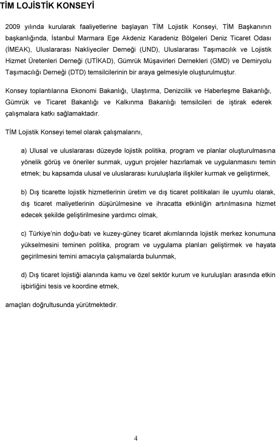 temsilcilerinin bir araya gelmesiyle oluşturulmuştur.