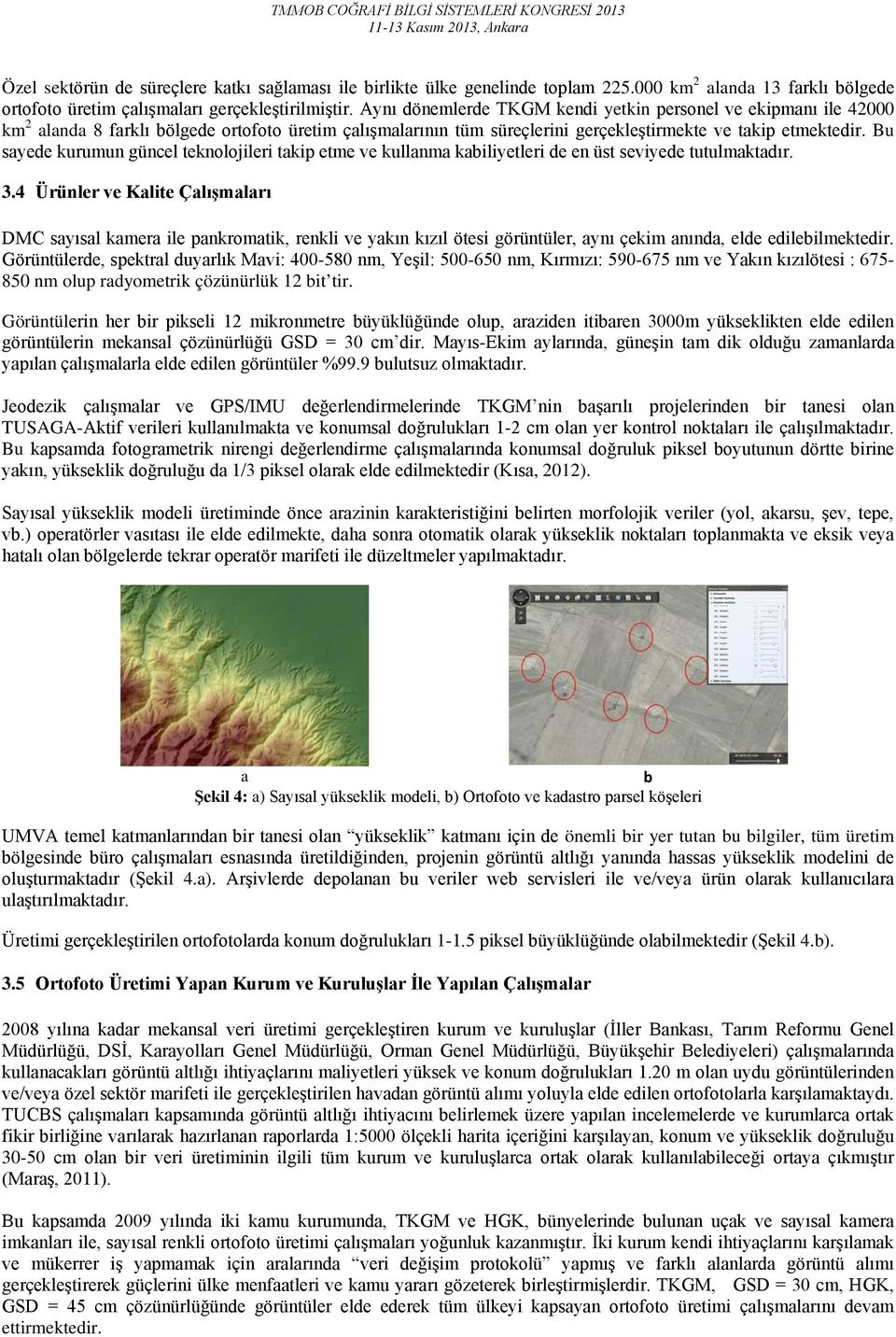 Bu sayede kurumun güncel teknolojileri takip etme ve kullanma kabiliyetleri de en üst seviyede tutulmaktadır. 3.