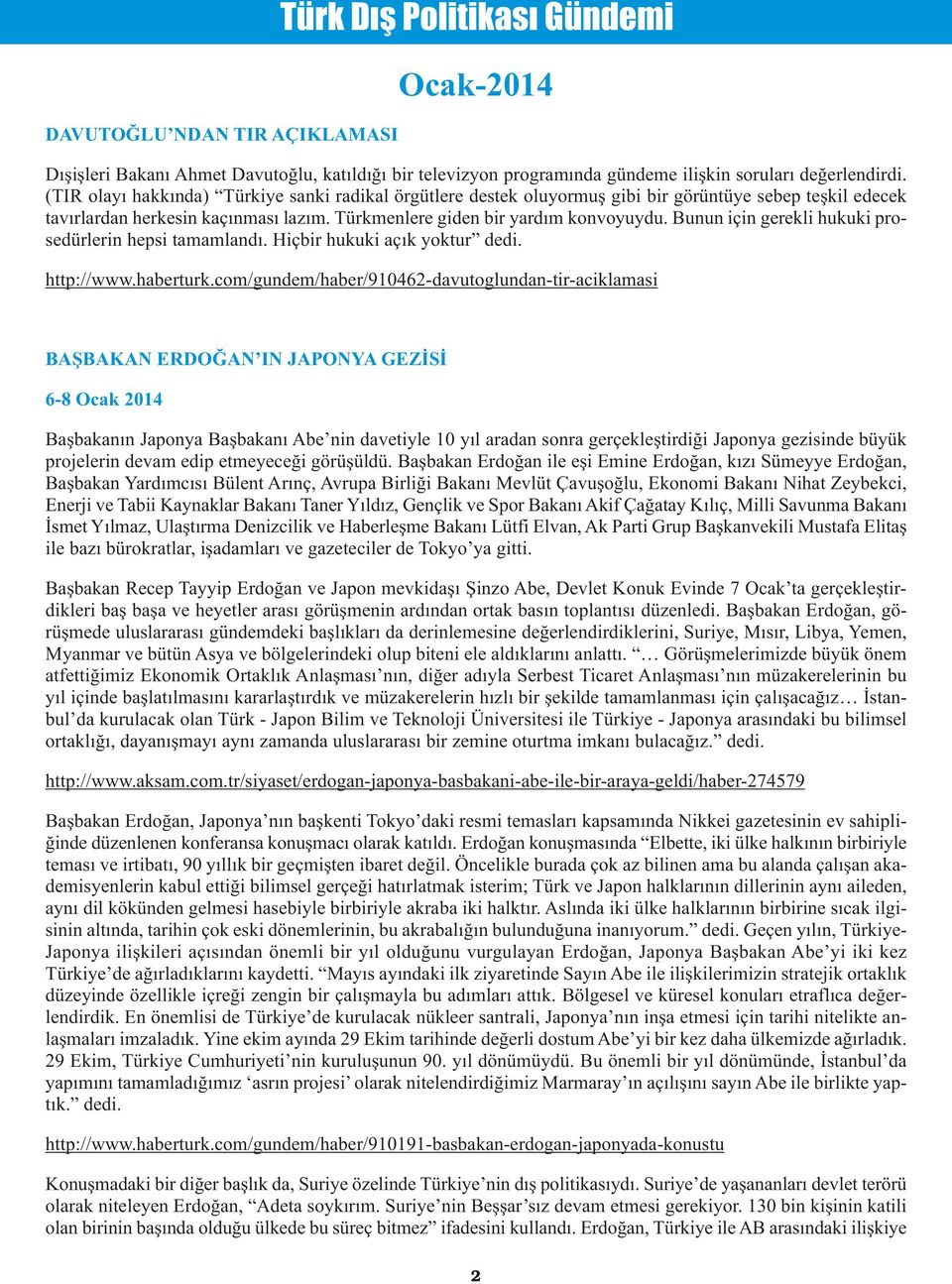 Bunun için gerekli hukuki prosedürlerin hepsi tamamlandı. Hiçbir hukuki açık yoktur dedi. http://www.haberturk.