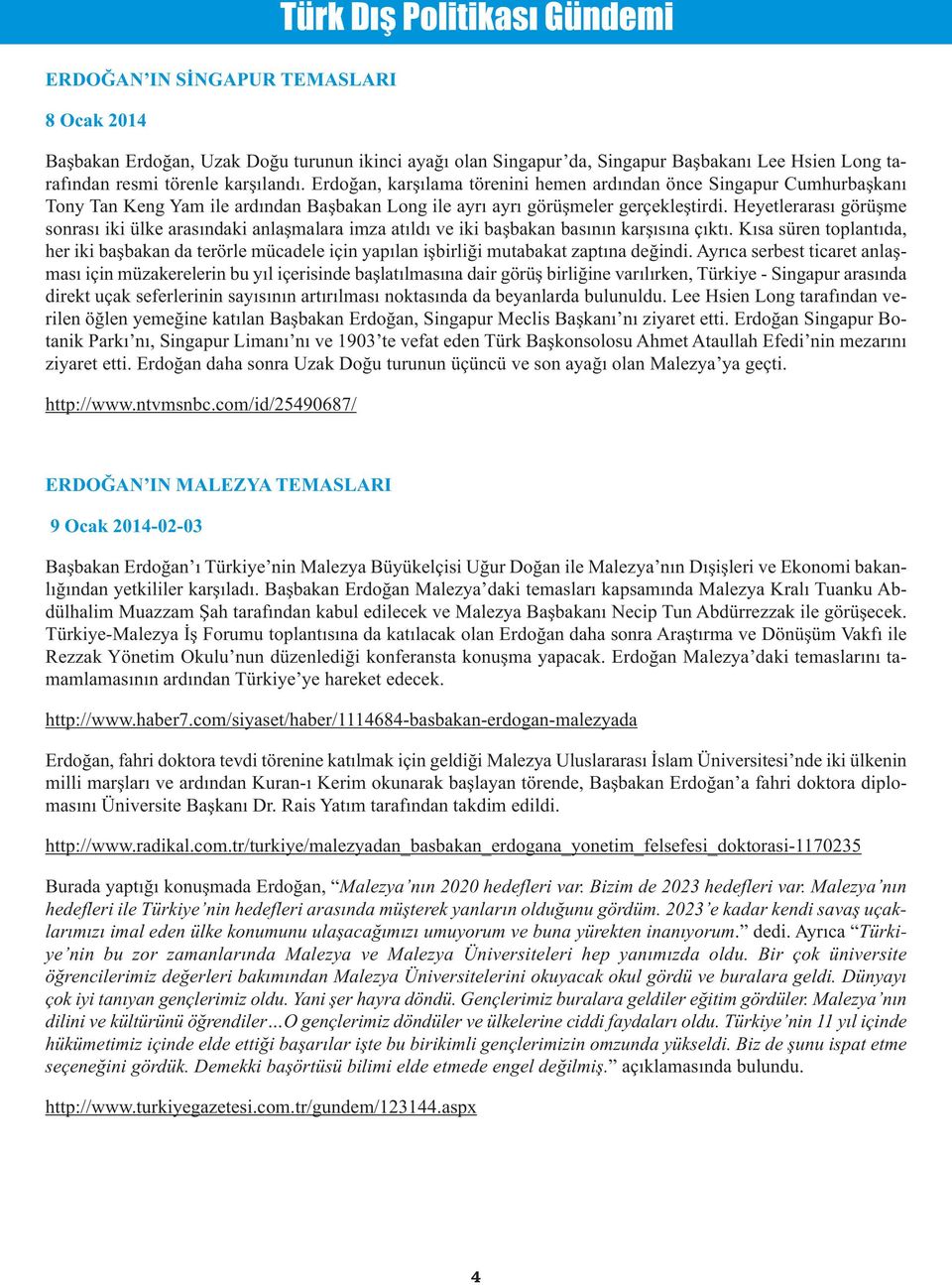 Heyetlerarası görüşme sonrası iki ülke arasındaki anlaşmalara imza atıldı ve iki başbakan basının karşısına çıktı.