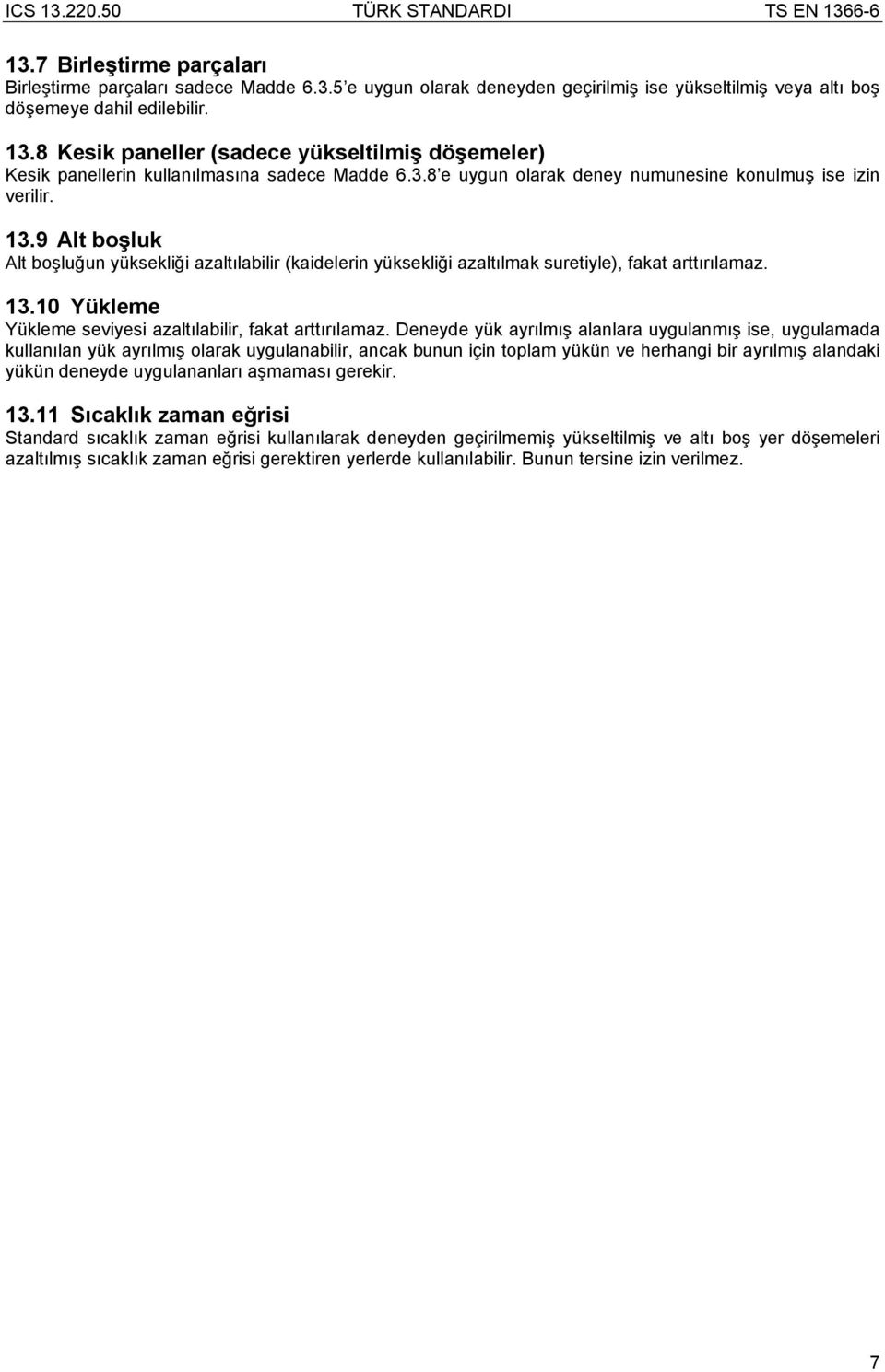 9 Alt boşluk Alt boşluğun yüksekliği azaltılabilir (kaidelerin yüksekliği azaltılmak suretiyle), fakat arttırılamaz. 13.10 Yükleme Yükleme seviyesi azaltılabilir, fakat arttırılamaz.