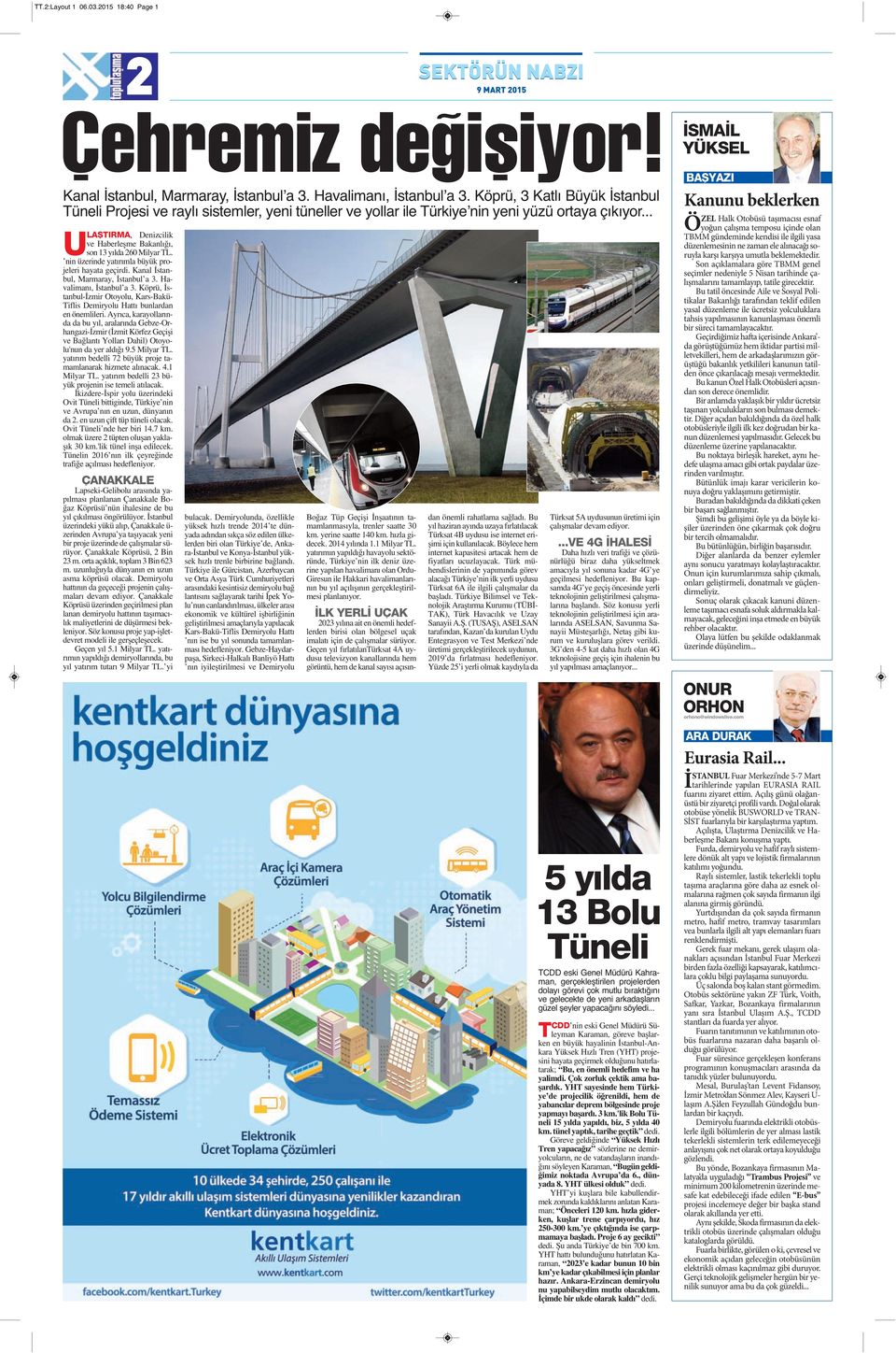 .. U LAŞTIRMA, Denizcilik ve Haberleşme Bakanlığı, son 13 yılda 260 Milyar TL. nin üzerinde yatırımla büyük projeleri hayata geçirdi. Kanal İstanbul, Marmaray, İstanbul a 3. Havalimanı, İstanbul a 3.