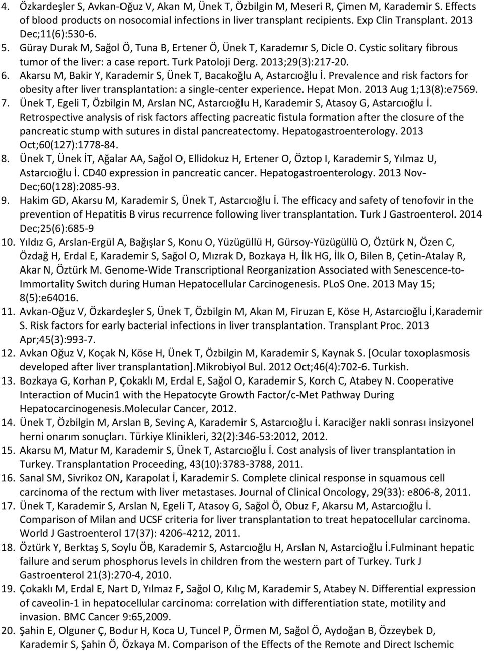 Akarsu M, Bakir Y, Karademir S, Ünek T, Bacakoğlu A, Astarcıoğlu İ. Prevalence and risk factors for obesity after liver transplantation: a single-center experience. Hepat Mon. 2013 Aug 1;13(8):e7569.