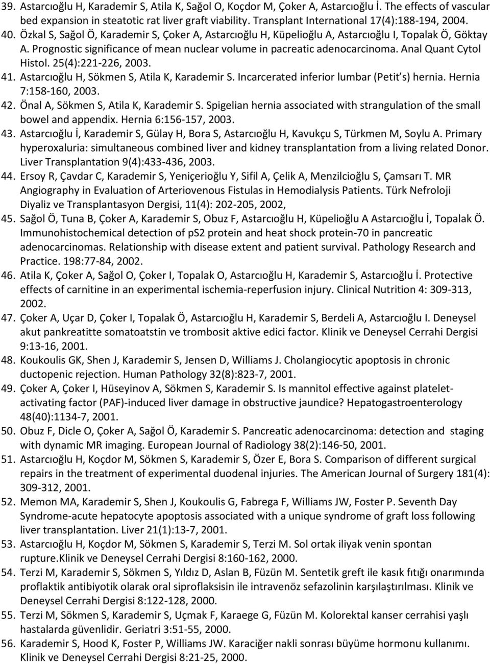 Prognostic significance of mean nuclear volume in pacreatic adenocarcinoma. Anal Quant Cytol Histol. 25(4):221-226, 2003. 41. Astarcıoğlu H, Sökmen S, Atila K, Karademir S.