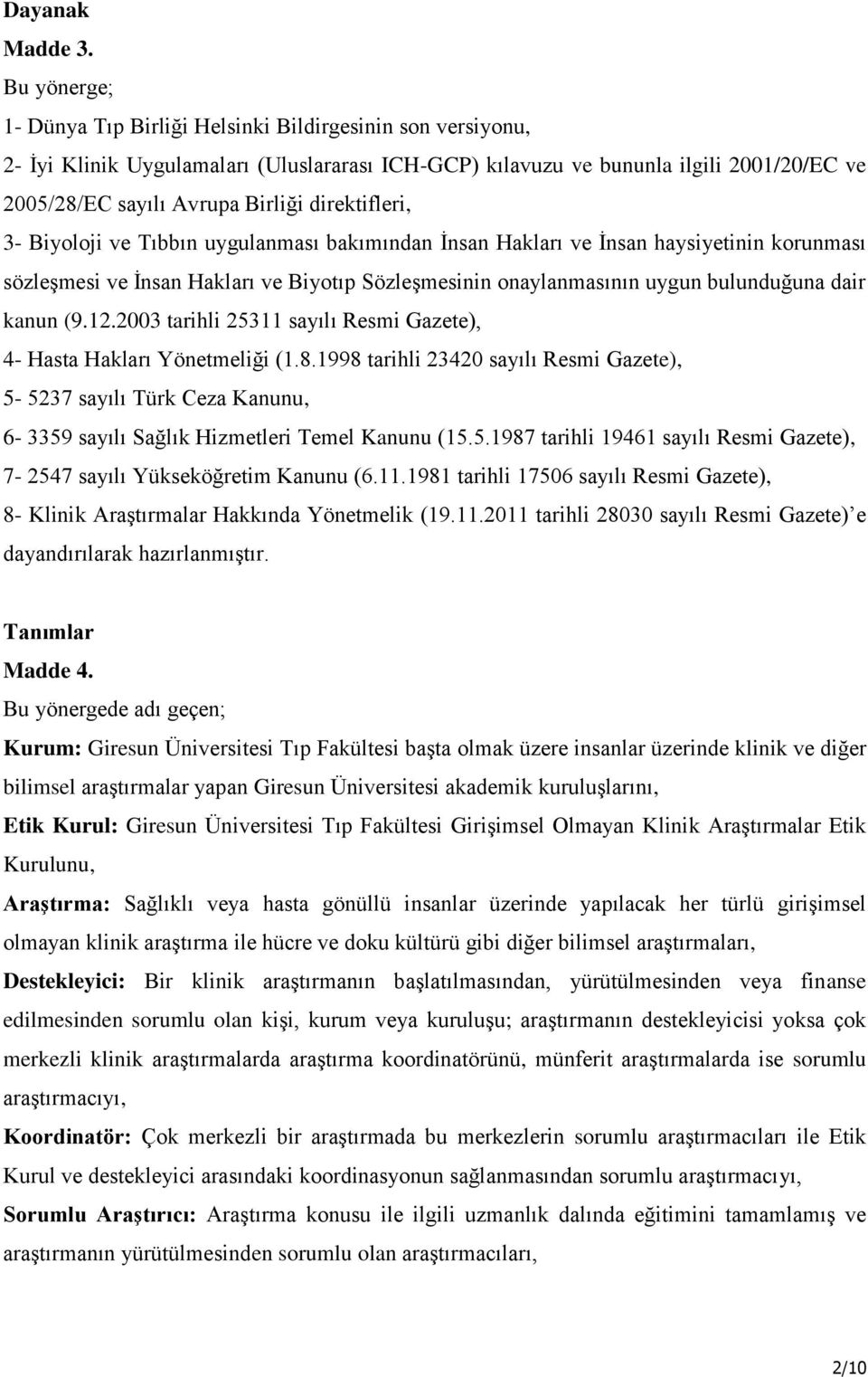 direktifleri, 3- Biyoloji ve Tıbbın uygulanması bakımından İnsan Hakları ve İnsan haysiyetinin korunması sözleşmesi ve İnsan Hakları ve Biyotıp Sözleşmesinin onaylanmasının uygun bulunduğuna dair