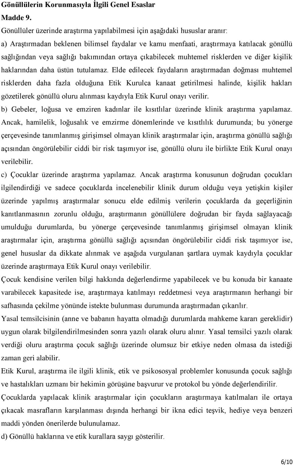 bakımından ortaya çıkabilecek muhtemel risklerden ve diğer kişilik haklarından daha üstün tutulamaz.