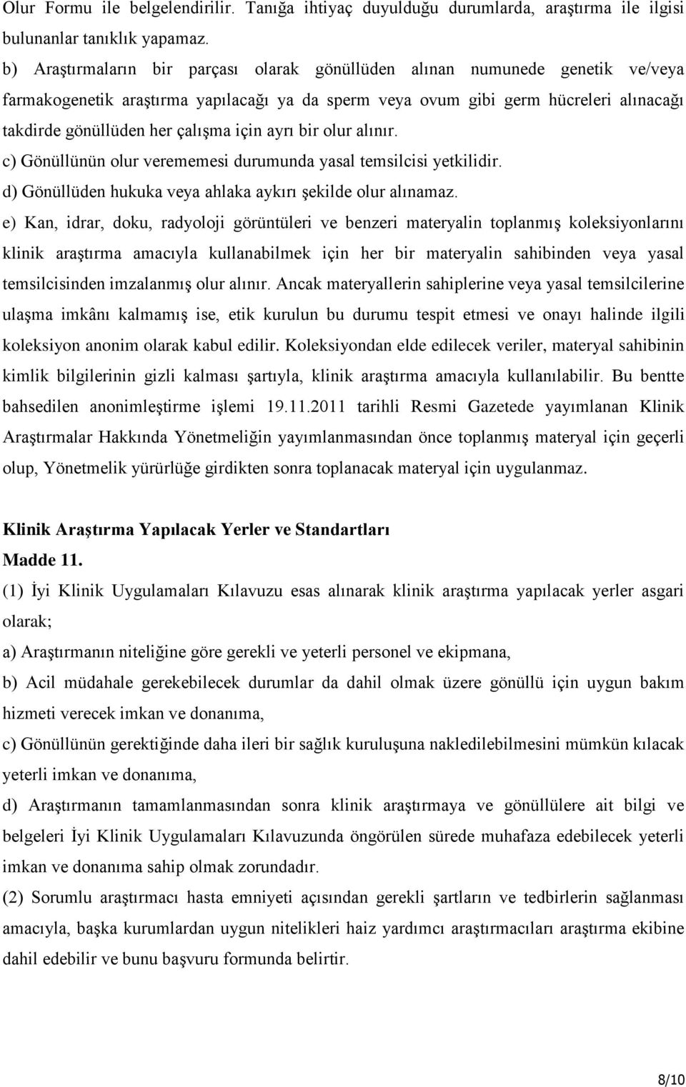 için ayrı bir olur alınır. c) Gönüllünün olur verememesi durumunda yasal temsilcisi yetkilidir. d) Gönüllüden hukuka veya ahlaka aykırı şekilde olur alınamaz.