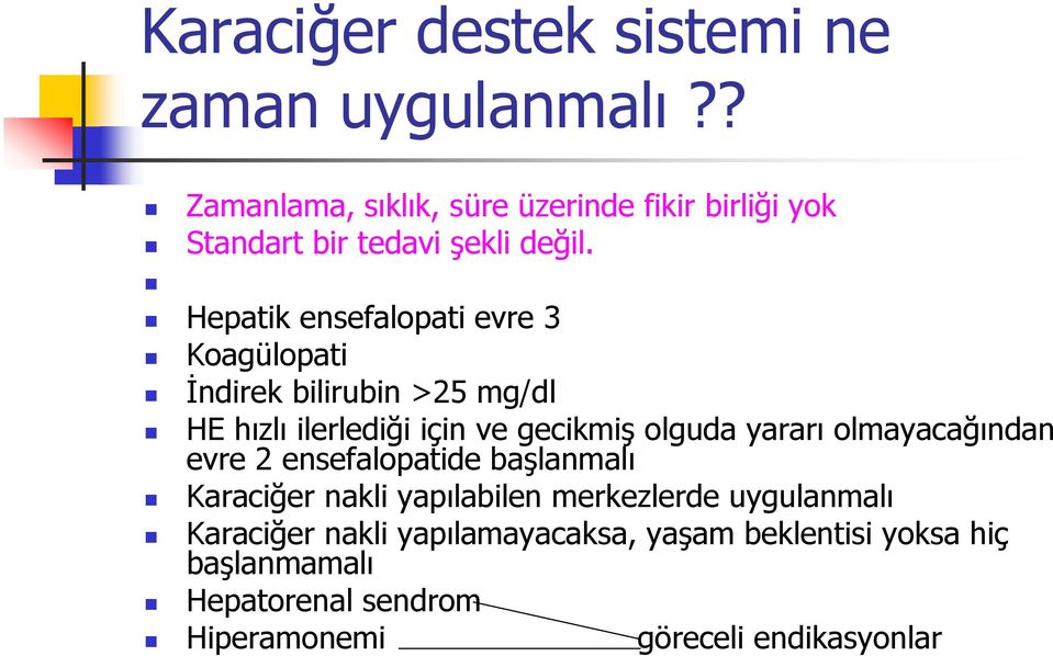 Hepatik ensefalopati evre 3 Koagülopati İndirek bilirubin >25 mg/dl HE hızlı ilerlediği için ve gecikmiş olguda yararı