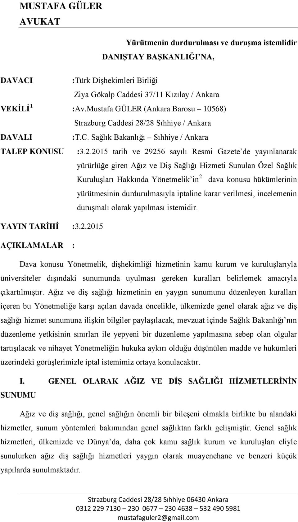 /28 Sıhhiye / Ankara DAVALI :T.C. Sağlık Bakanlığı Sıhhiye / Ankara TALEP KONUSU :3.2.2015 tarih ve 29256 sayılı Resmi Gazete de yayınlanarak yürürlüğe giren Ağız ve Diş Sağlığı Hizmeti Sunulan Özel