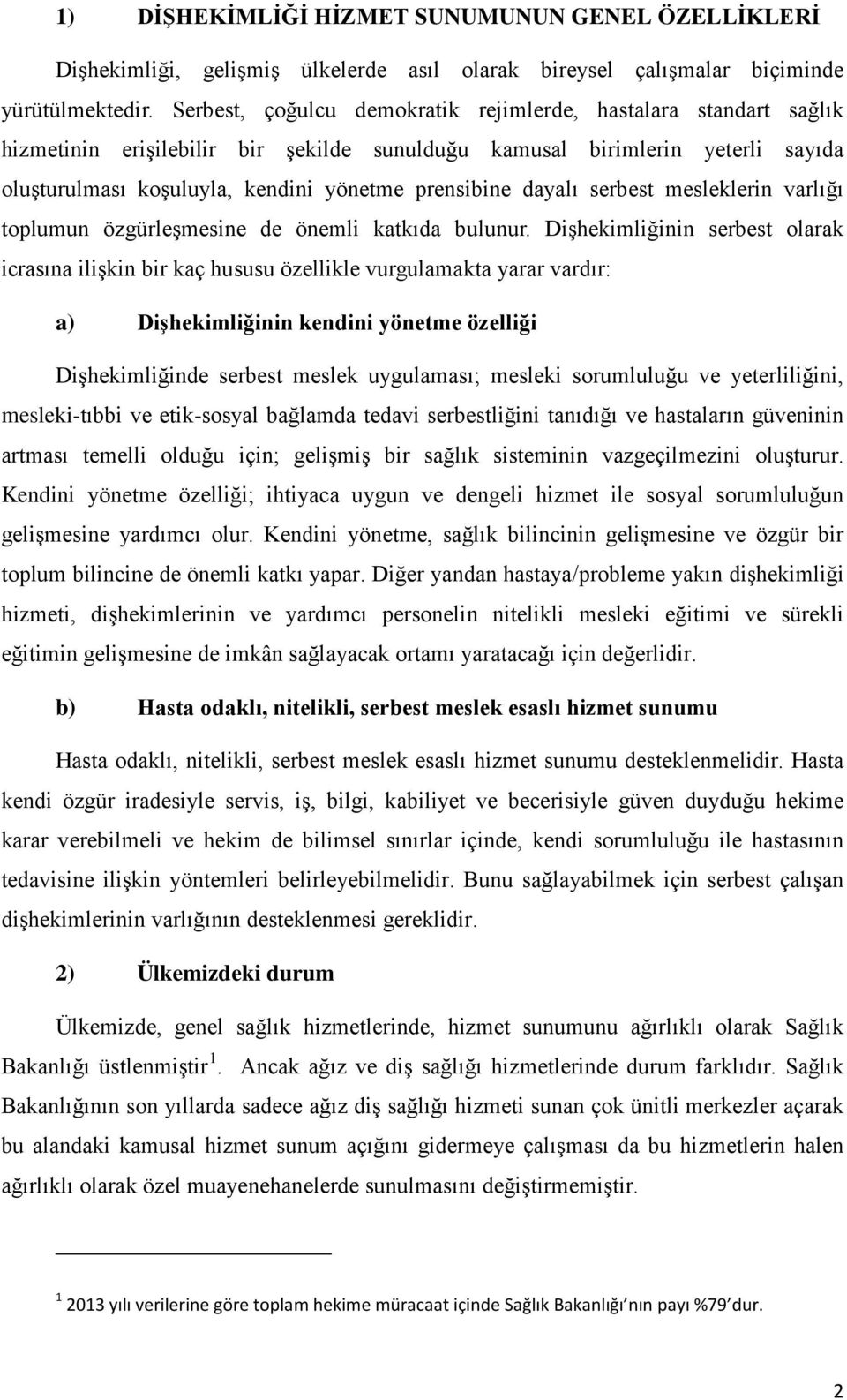 dayalı serbest mesleklerin varlığı toplumun özgürleşmesine de önemli katkıda bulunur.