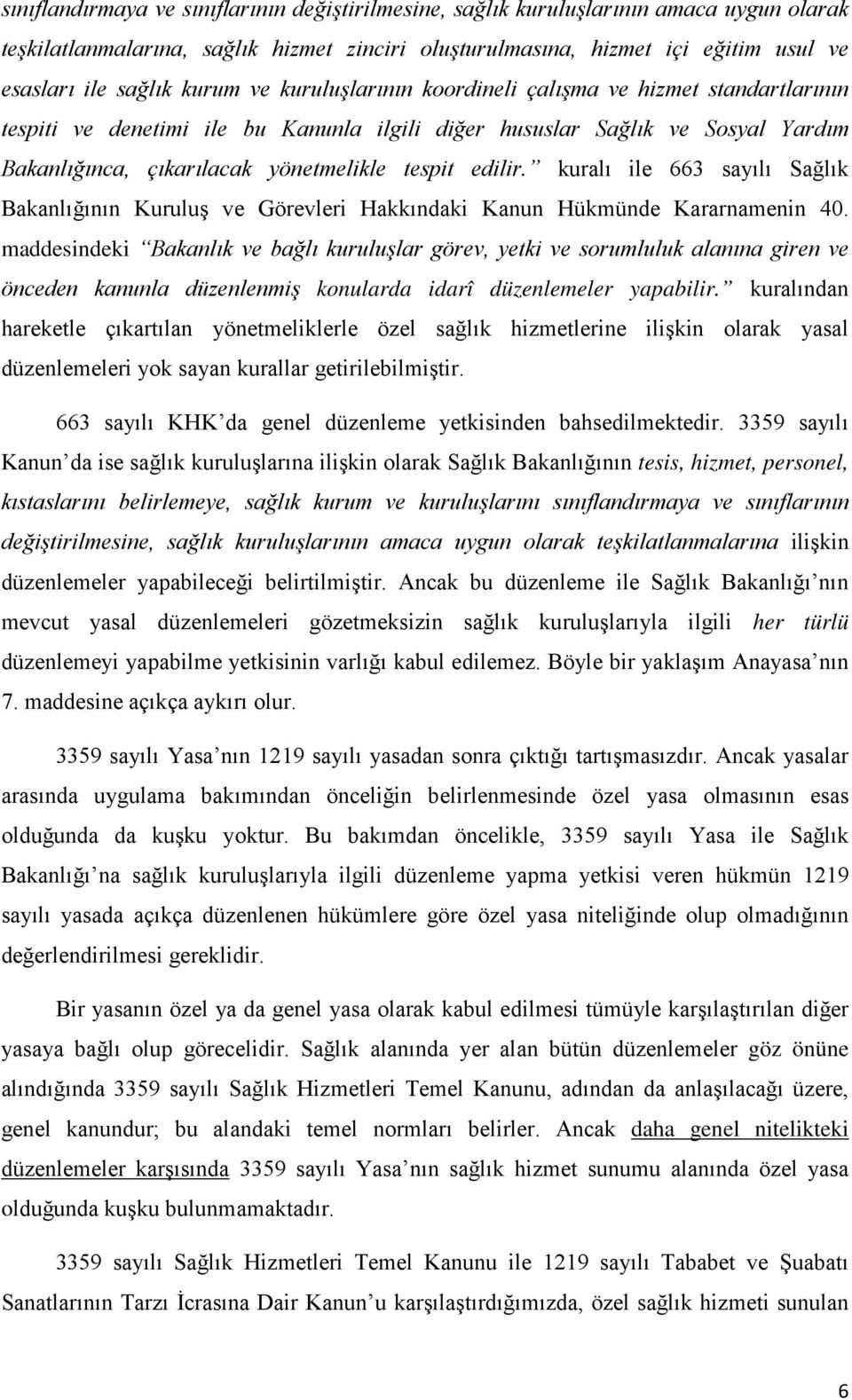 edilir. kuralı ile 663 sayılı Sağlık Bakanlığının Kuruluş ve Görevleri Hakkındaki Kanun Hükmünde Kararnamenin 40.