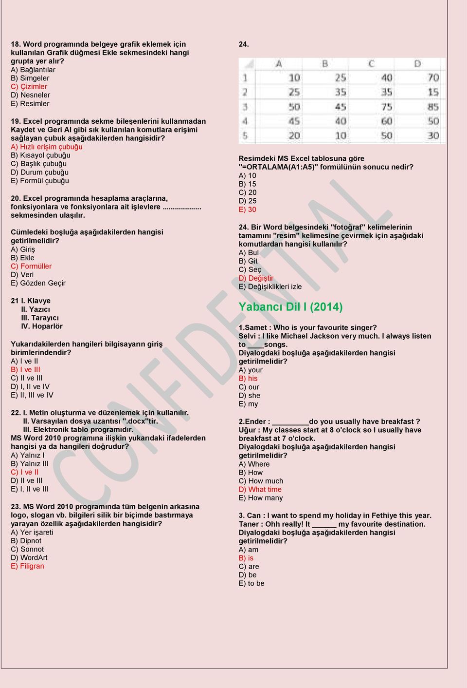 Formül çubuğu 20. Excel programında hesaplama araçlarına, fonksiyonlara ve fonksiyonlara ait işlevlere... sekmesinden ulaşılır. A) Giriş B) Ekle C) Formüller D) Veri E) Gözden Geçir 21 I. Klavye II.