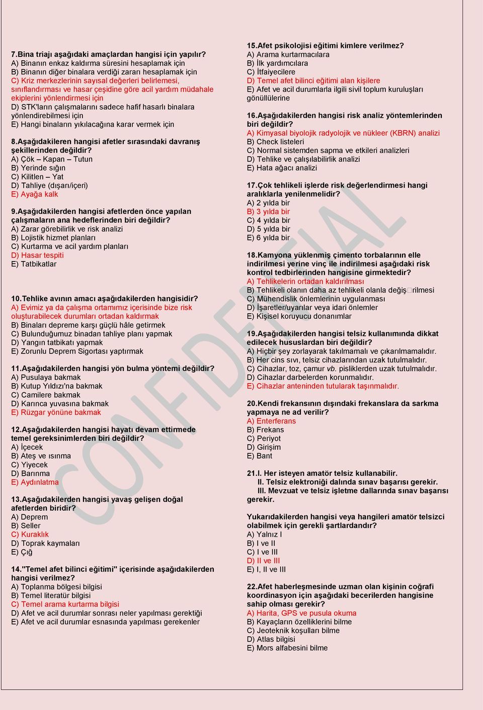 acil yardım müdahale ekiplerini yönlendirmesi için D) STK'ların çalışmalarını sadece hafif hasarlı binalara yönlendirebilmesi için E) Hangi binaların yıkılacağına karar vermek için 8.