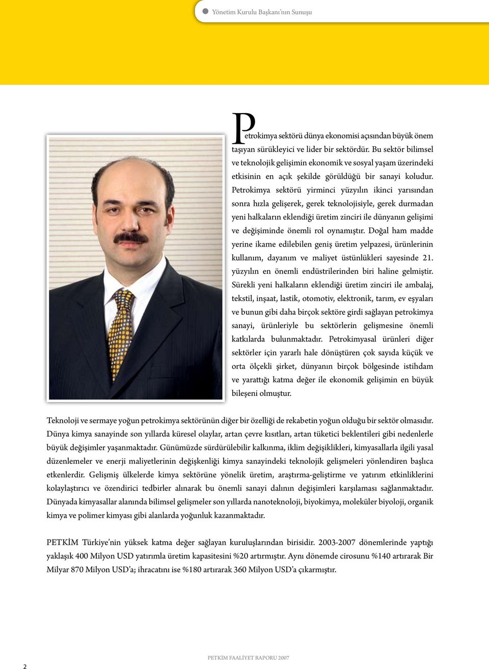 Petrokimya sektörü yirminci yüzyılın ikinci yarısından sonra hızla gelişerek, gerek teknolojisiyle, gerek durmadan yeni halkaların eklendiği üretim zinciri ile dünyanın gelişimi ve değişiminde önemli