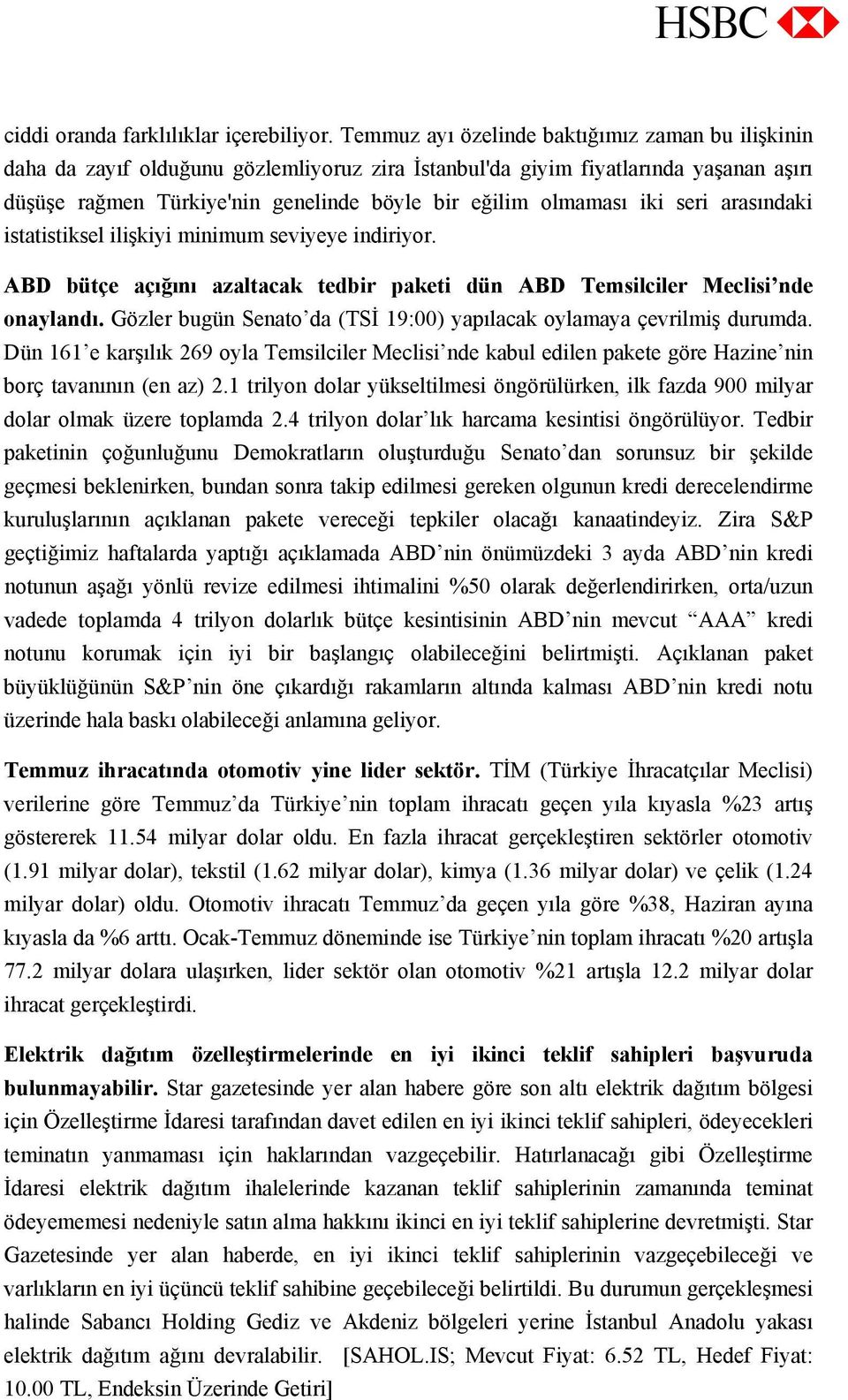 iki seri arasındaki istatistiksel ilişkiyi minimum seviyeye indiriyor. ABD bütçe açığını azaltacak tedbir paketi dün ABD Temsilciler Meclisi nde onaylandı.