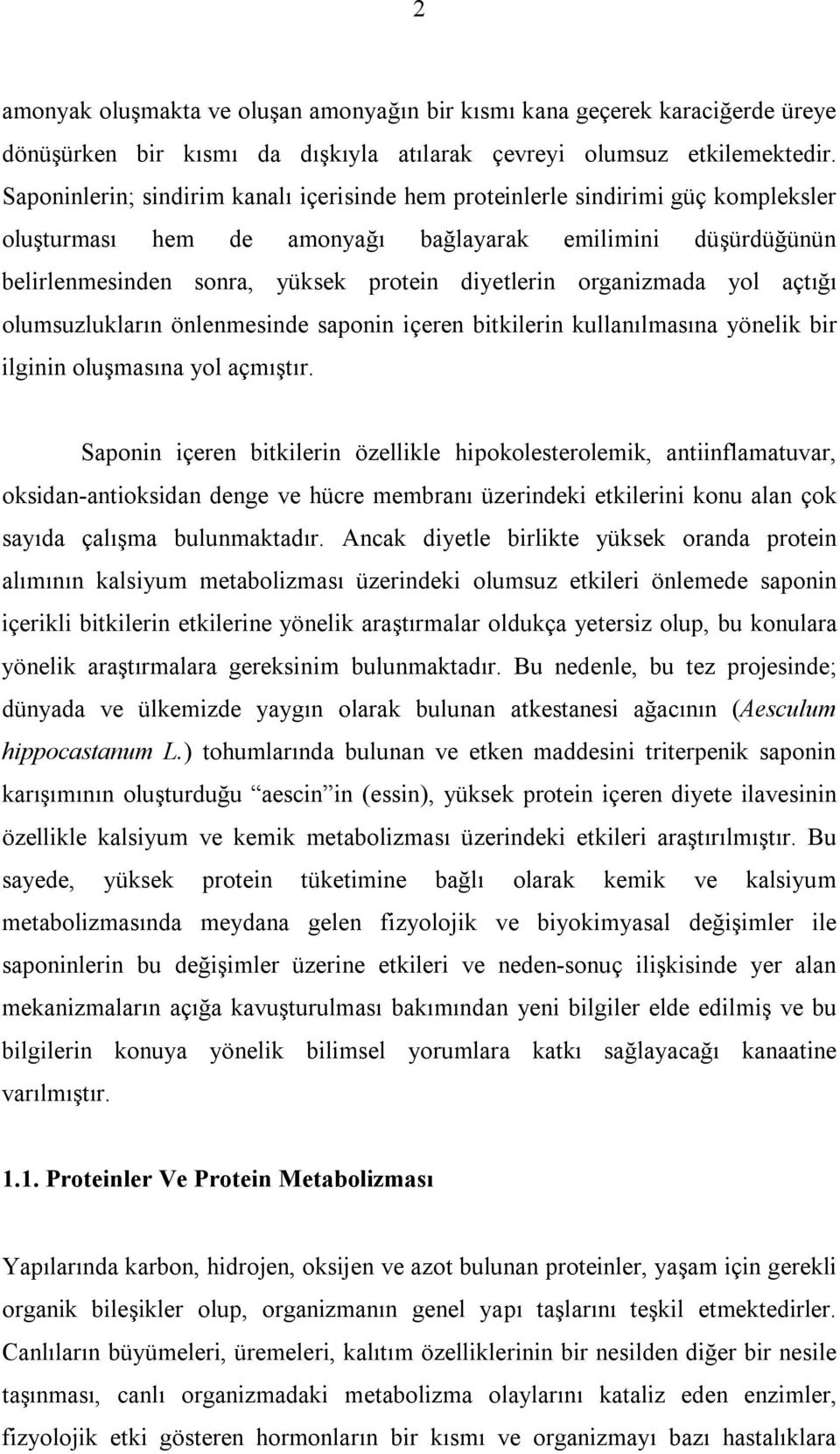 organizmada yol açtığı olumsuzlukların önlenmesinde saponin içeren bitkilerin kullanılmasına yönelik bir ilginin oluşmasına yol açmıştır.