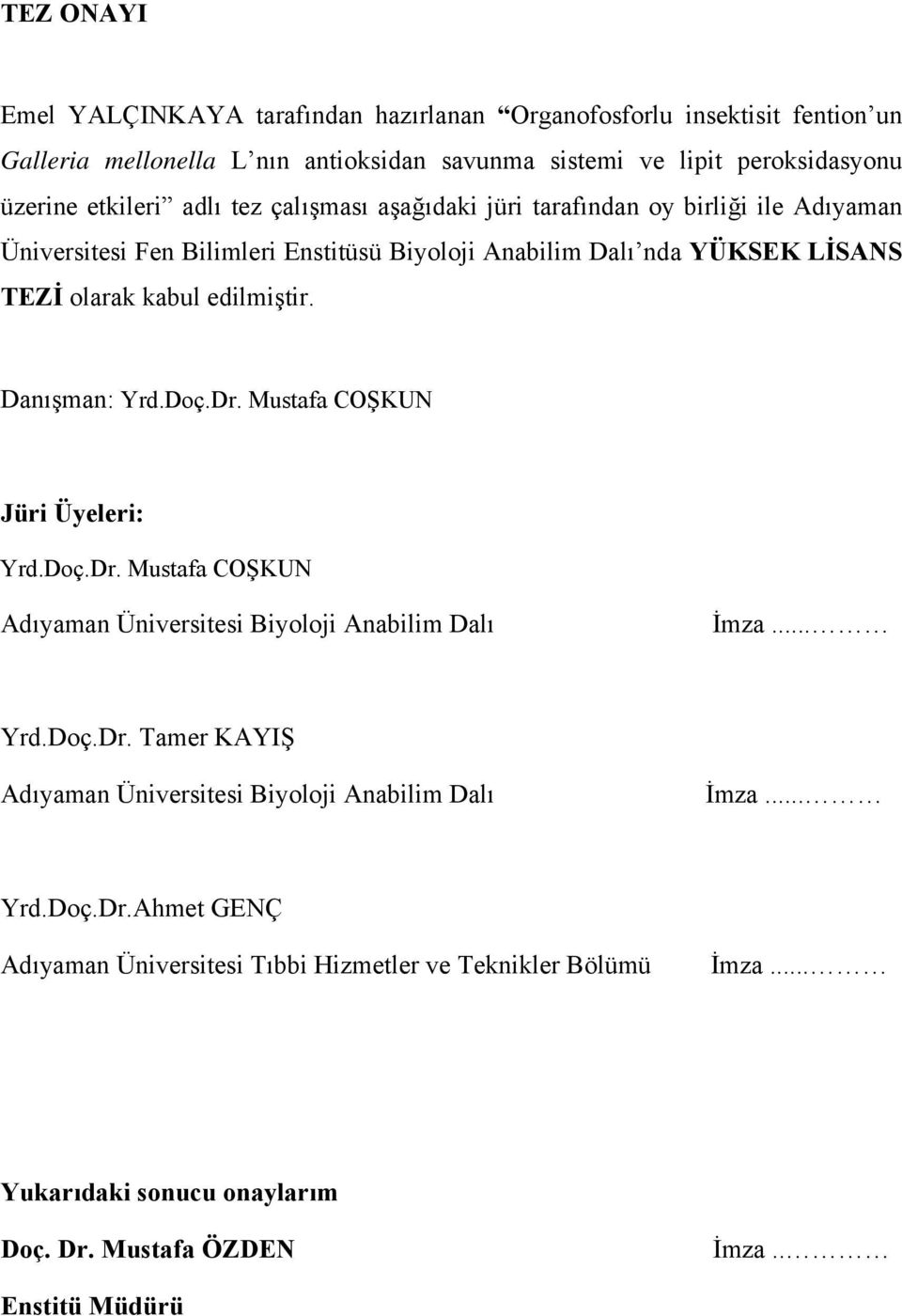 Danışman: Yrd.Doç.Dr. Mustafa COŞKUN Jüri Üyeleri: Yrd.Doç.Dr. Mustafa COŞKUN Adıyaman Üniversitesi Biyoloji Anabilim Dalı İmza... Yrd.Doç.Dr. Tamer KAYIŞ Adıyaman Üniversitesi Biyoloji Anabilim Dalı İmza.