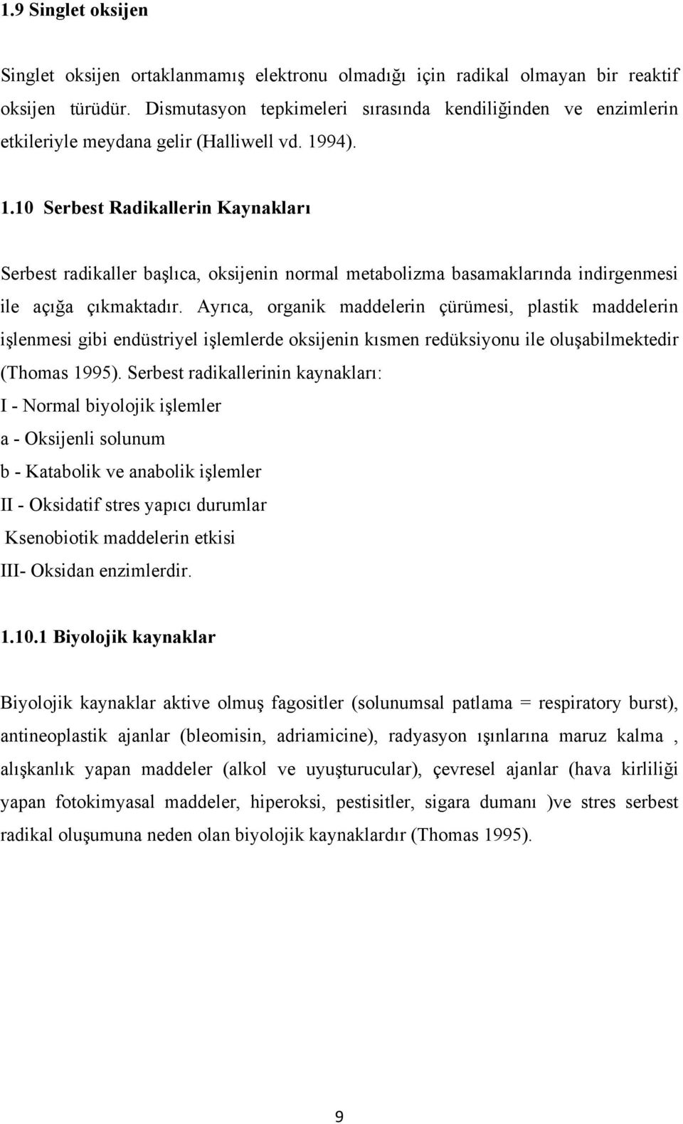 94). 1.10 Serbest Radikallerin Kaynakları Serbest radikaller başlıca, oksijenin normal metabolizma basamaklarında indirgenmesi ile açığa çıkmaktadır.