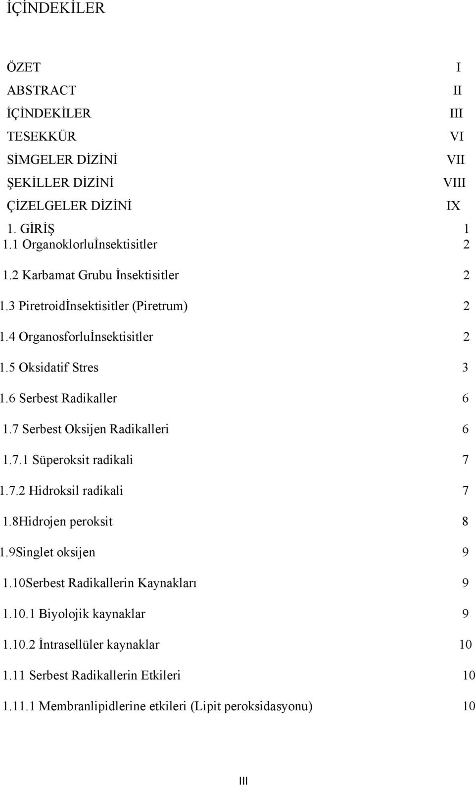 6 Serbest Radikaller 6 1.7 Serbest Oksijen Radikalleri 6 1.7.1 Süperoksit radikali 7 1.7.2 Hidroksil radikali 7 1.8Hidrojen peroksit 8 1.9Singlet oksijen 9 1.