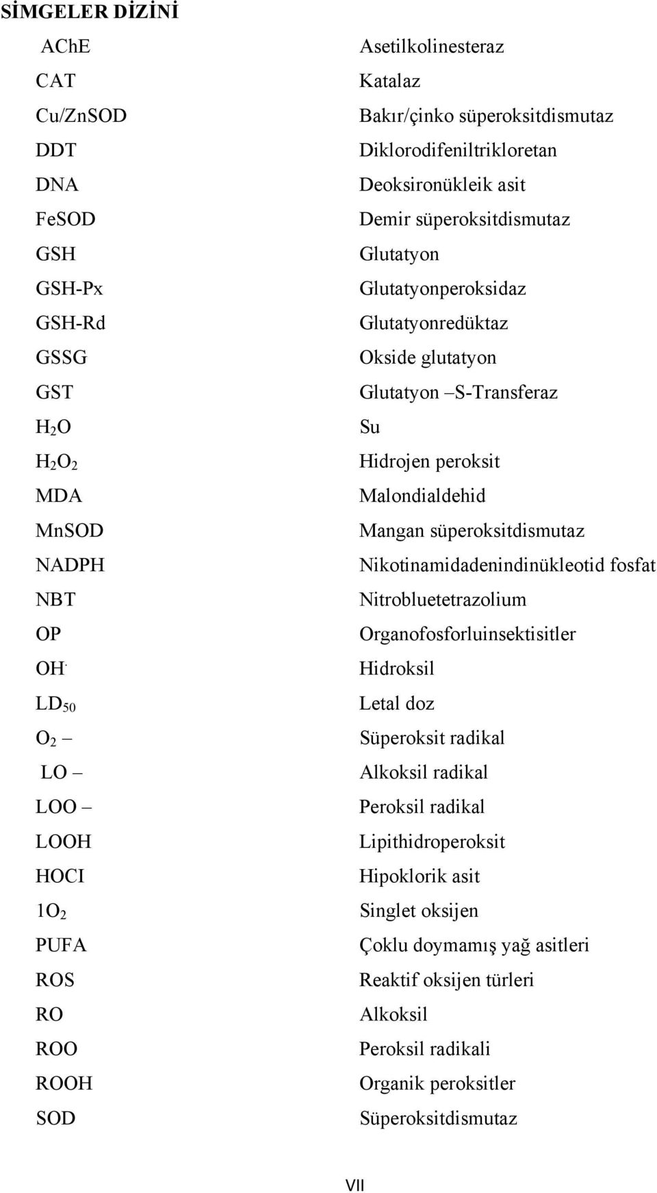 Glutatyon Glutatyonperoksidaz Glutatyonredüktaz Okside glutatyon Glutatyon S-Transferaz Su Hidrojen peroksit Malondialdehid Mangan süperoksitdismutaz Nikotinamidadenindinükleotid fosfat