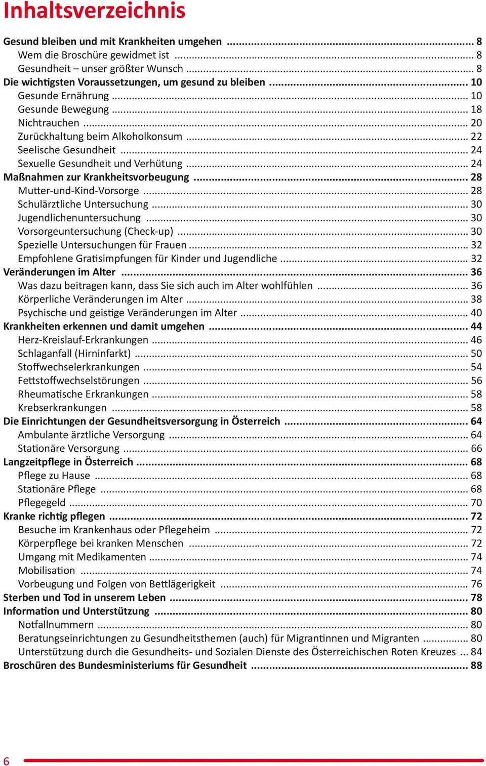 .. 24 Maßnahmen zur Krankheitsvorbeugung... 28 Mutter-und-Kind-Vorsorge... 28 Schulärztliche Untersuchung... 30 Jugendlichenuntersuchung... 30 Vorsorgeuntersuchung (Check-up).