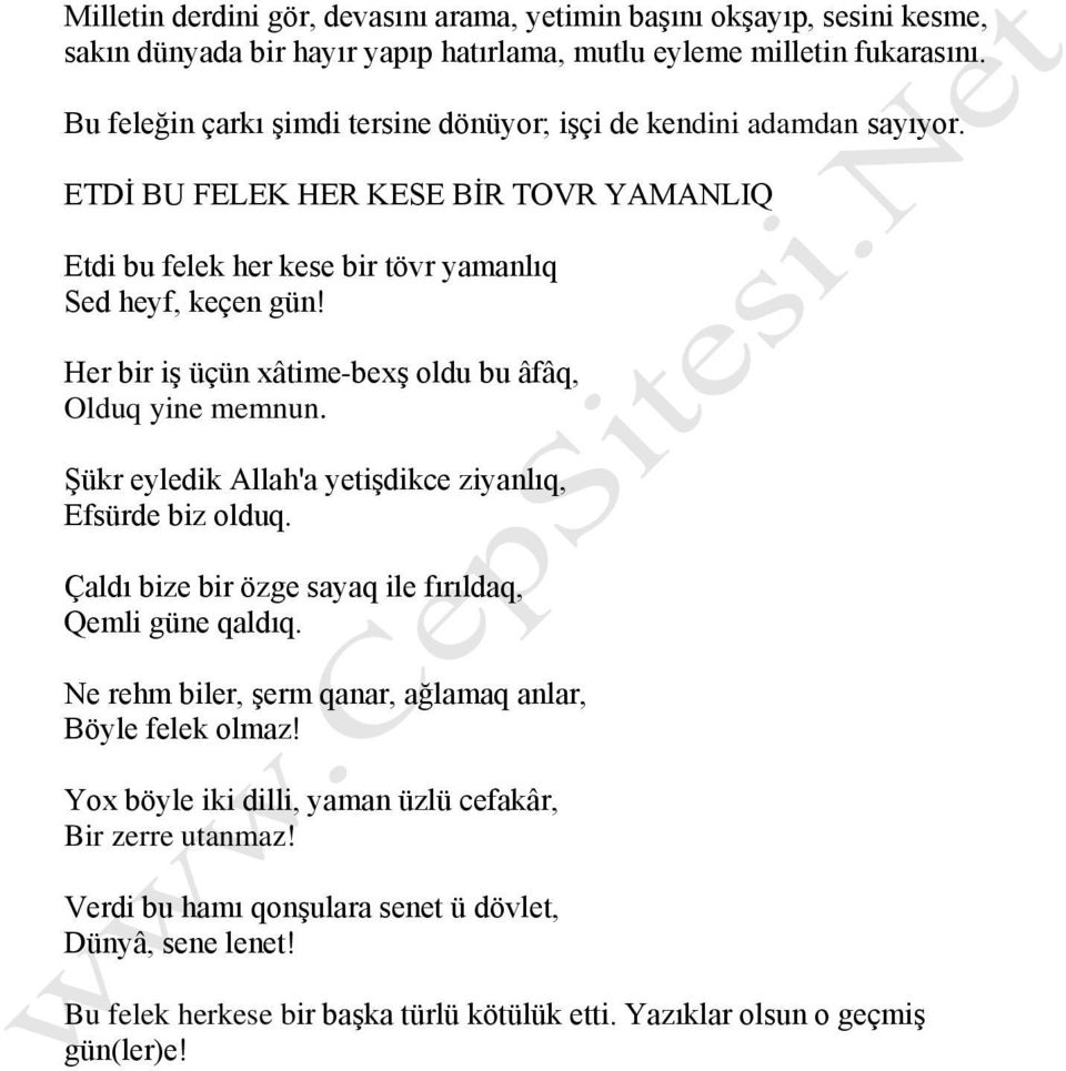 Her bir iş üçün xâtime-bexş oldu bu âfâq, Olduq yine memnun. Şükr eyledik Allah'a yetişdikce ziyanlıq, Efsürde biz olduq. Çaldı bize bir özge sayaq ile fırıldaq, Qemli güne qaldıq.