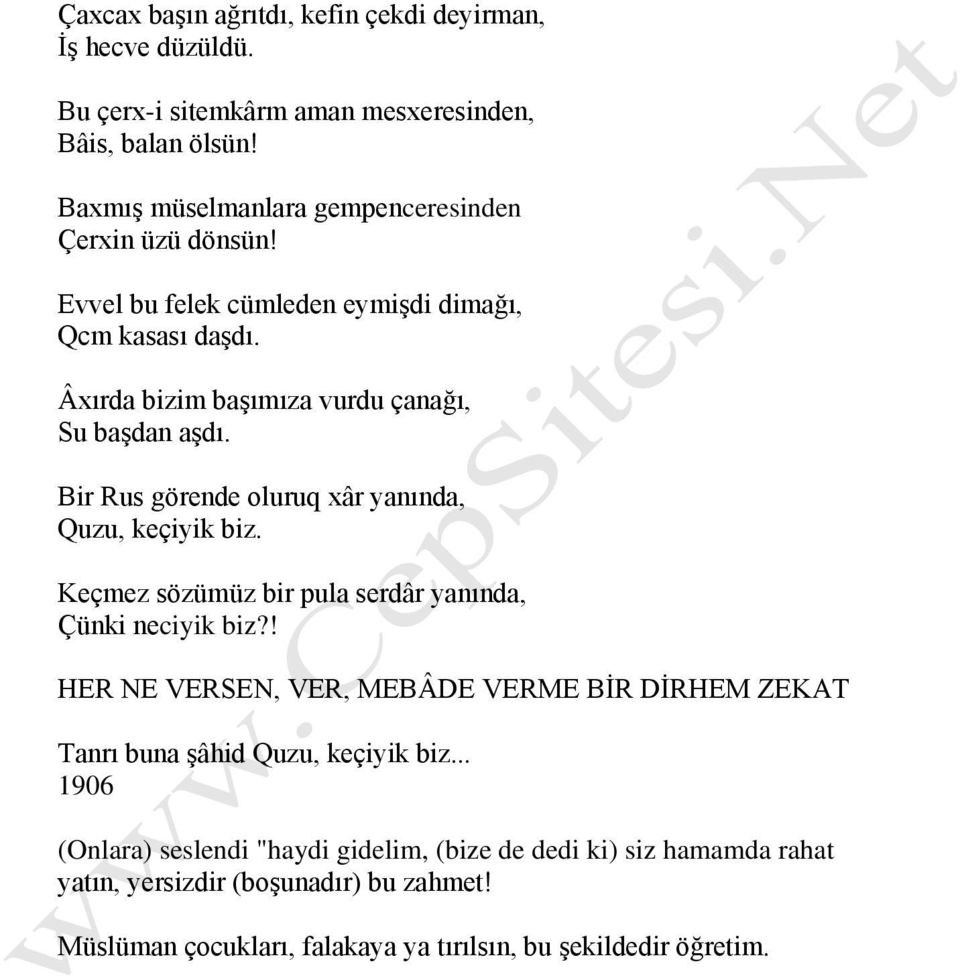 Bir Rus görende oluruq xâr yanında, Quzu, keçiyik biz. Keçmez sözümüz bir pula serdâr yanında, Çünki neciyik biz?