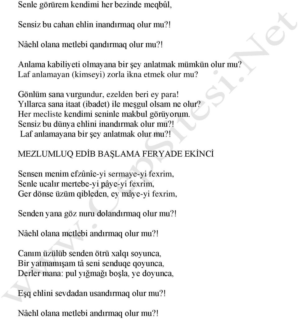 Sensiz bu dünya ehlini inandırmak olur mu?! Laf anlamayana bir şey anlatmak olur mu?