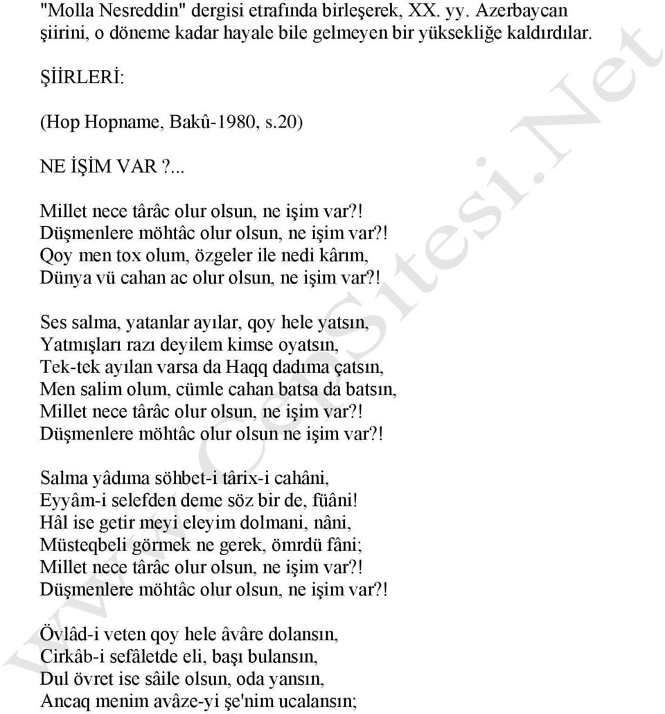 ! Ses salma, yatanlar ayılar, qoy hele yatsın, Yatmışları razı deyilem kimse oyatsın, Tek-tek ayılan varsa da Haqq dadıma çatsın, Men salim olum, cümle cahan batsa da batsın, Millet nece târâc olur