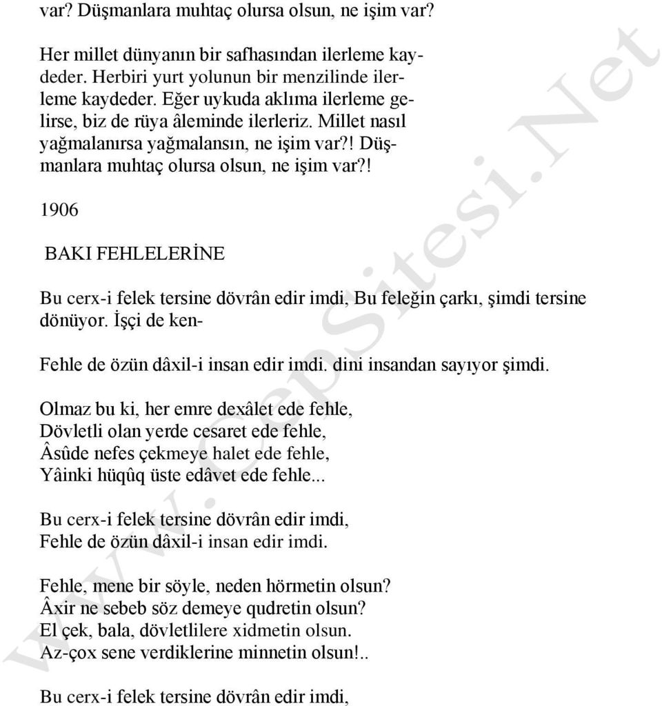 ! 1906 BAKI FEHLELERİNE Bu cerx-i felek tersine dövrân edir imdi, Bu feleğin çarkı, şimdi tersine dönüyor. İşçi de ken- Fehle de özün dâxil-i insan edir imdi. dini insandan sayıyor şimdi.