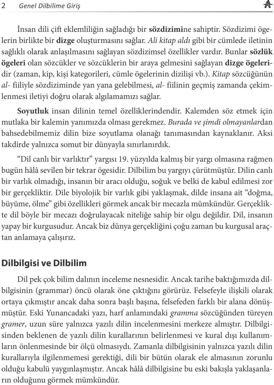 Bunlar sözlük ögeleri olan sözcükler ve sözcüklerin bir araya gelmesini sağlayan dizge ögeleridir (zaman, kip, kişi kategorileri, cümle ögelerinin dizilişi vb.).