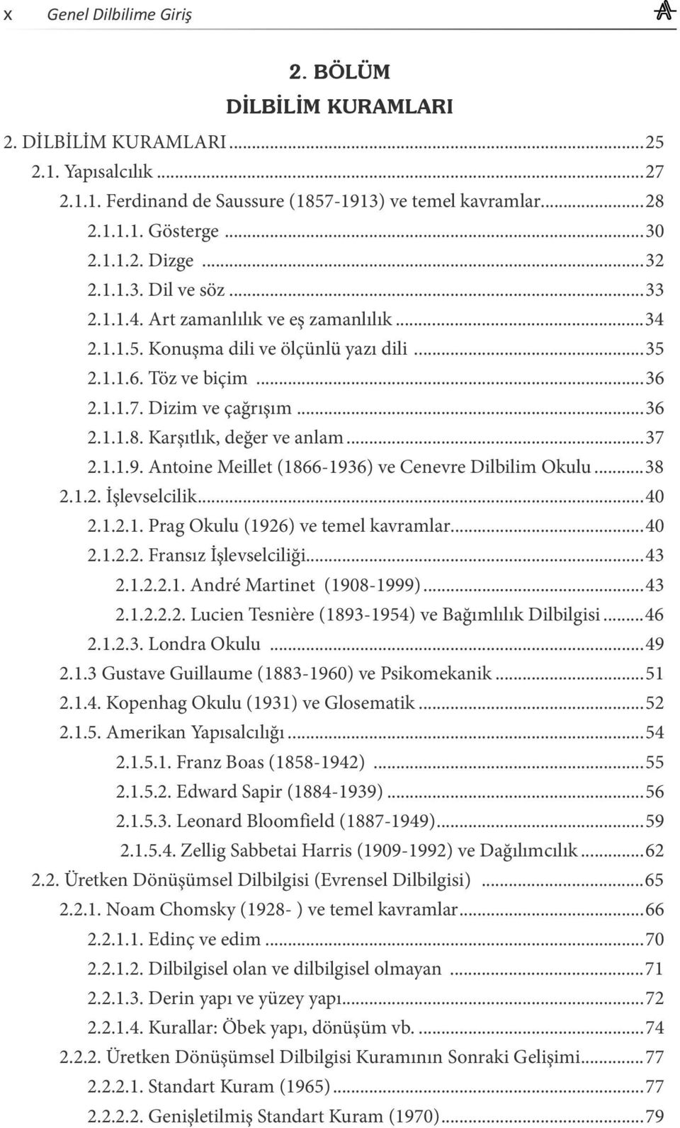 Karşıtlık, değer ve anlam...37 2.1.1.9. Antoine Meillet (1866-1936) ve Cenevre Dilbilim Okulu...38 2.1.2. İşlevselcilik...40 2.1.2.1. Prag Okulu (1926) ve temel kavramlar...40 2.1.2.2. Fransız İşlevselciliği.