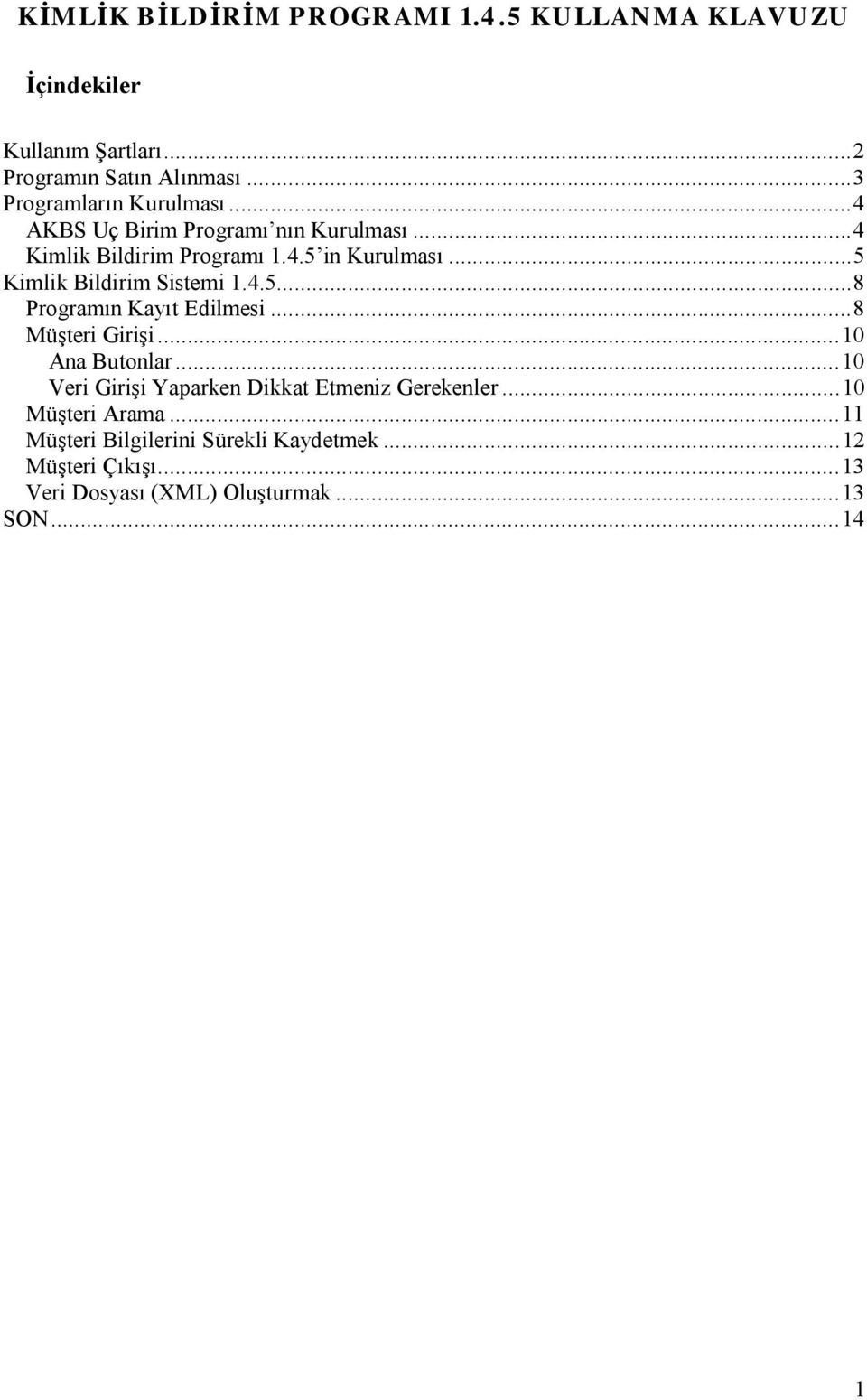 ..5 Kimlik Bildirim Sistemi 1.4.5...8 Programın Kayıt Edilmesi...8 Müşteri Girişi...10 Ana Butonlar.