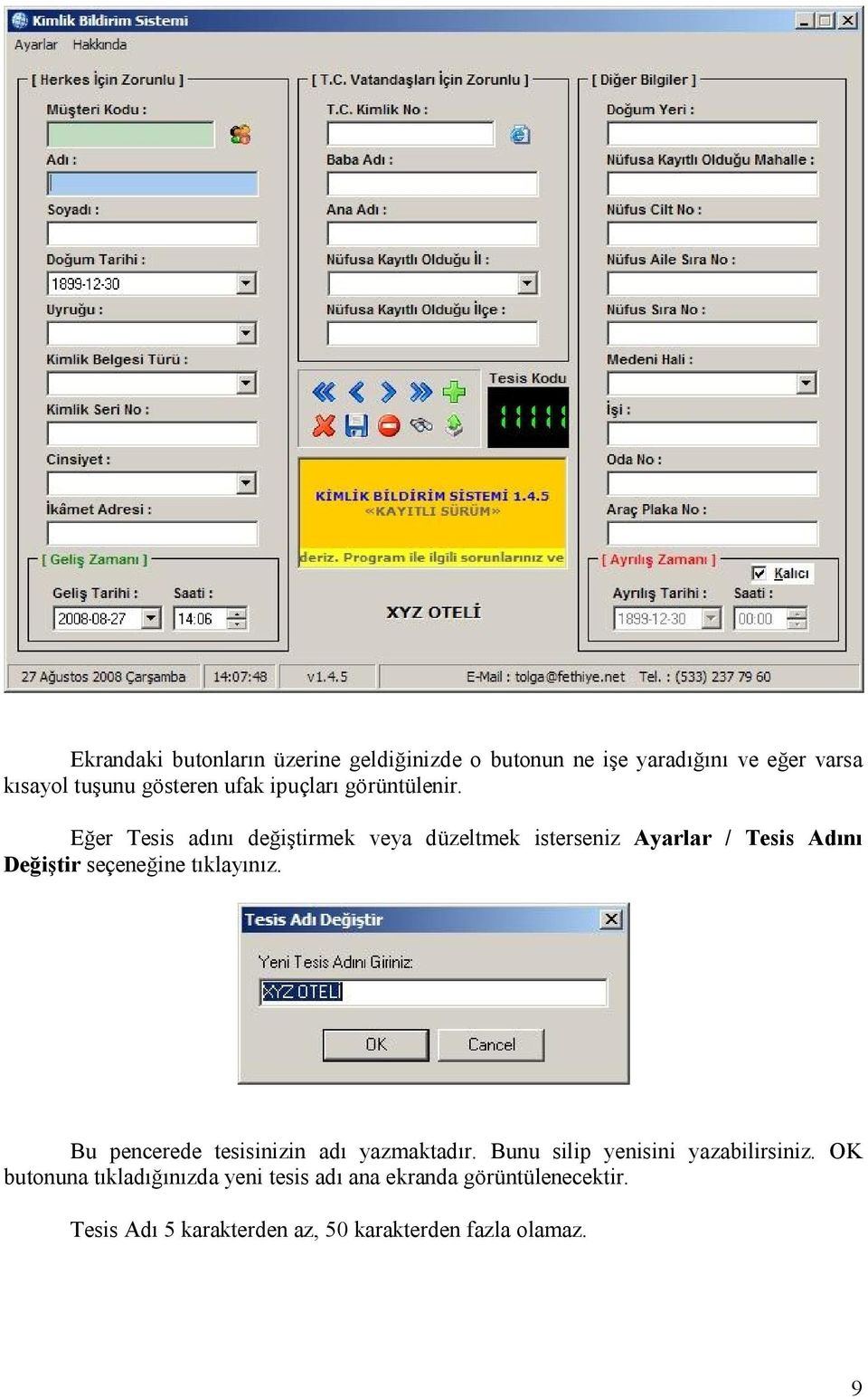 Eğer Tesis adını değiştirmek veya düzeltmek isterseniz Ayarlar / Tesis Adını Değiştir seçeneğine tıklayınız.