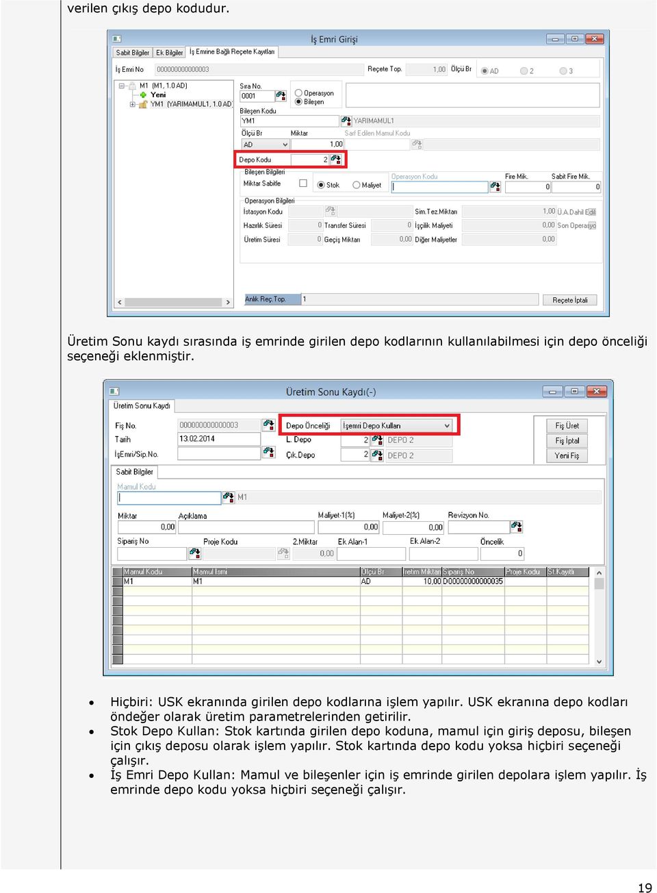 Stok Depo Kullan: Stok kartında girilen depo koduna, mamul için giriş deposu, bileşen için çıkış deposu olarak işlem yapılır.