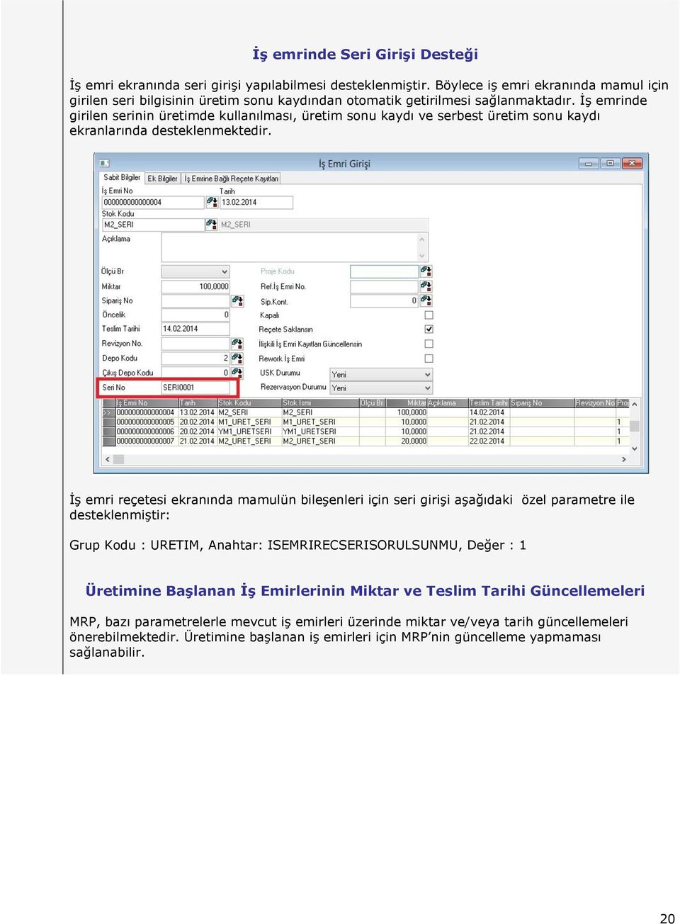 İş emrinde girilen serinin üretimde kullanılması, üretim sonu kaydı ve serbest üretim sonu kaydı ekranlarında desteklenmektedir.