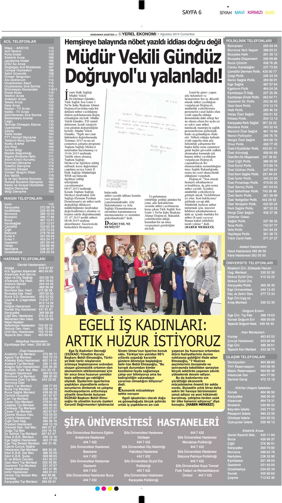 Radyo - TV Arıza Kablo - TV Arıza 125 126 Şehirlerarası Sıra Sorma 131 Beklemesiz Arama 131 Çağrı 133 Yerinde Olmayan Abone 134 Uyandırma Zabıta 135 153 Trafik İmdat 154 PTT Hizmet Danışma 161