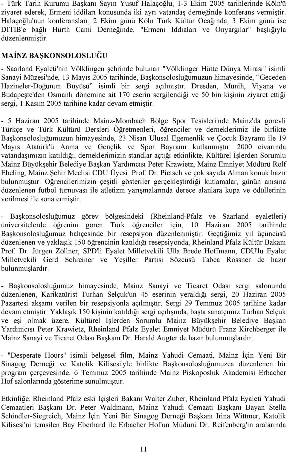 MAİNZ BAŞKONSOLOSLUĞU - Saarland Eyaleti'nin Völklingen şehrinde bulunan "Völklinger Hütte Dünya Mirası" isimli Sanayi Müzesi'nde, 13 Mayıs 2005 tarihinde, Başkonsolosluğumuzun himayesinde, Geceden