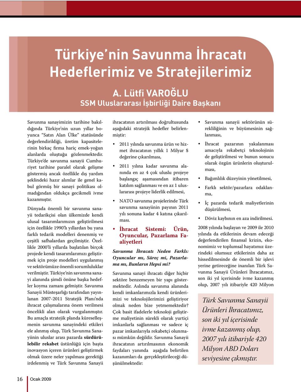 birkaç firma hariç emek-yoğun alanlarda oluştuğu gözlenmektedir.