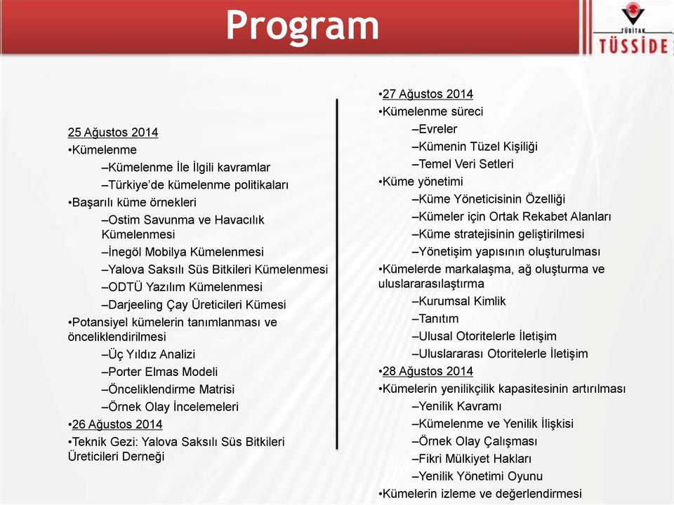 Önceliklendirme Matrisi Örnek Olay İncelemeleri 26 Ağustos 2014 Teknik Gezi: Yalova Saksılı Süs Bitkileri Üreticileri Derneği 27 Ağustos 2014 Kümelenme süreci Evreler Kümenin Tüzel Kişiliği Temel